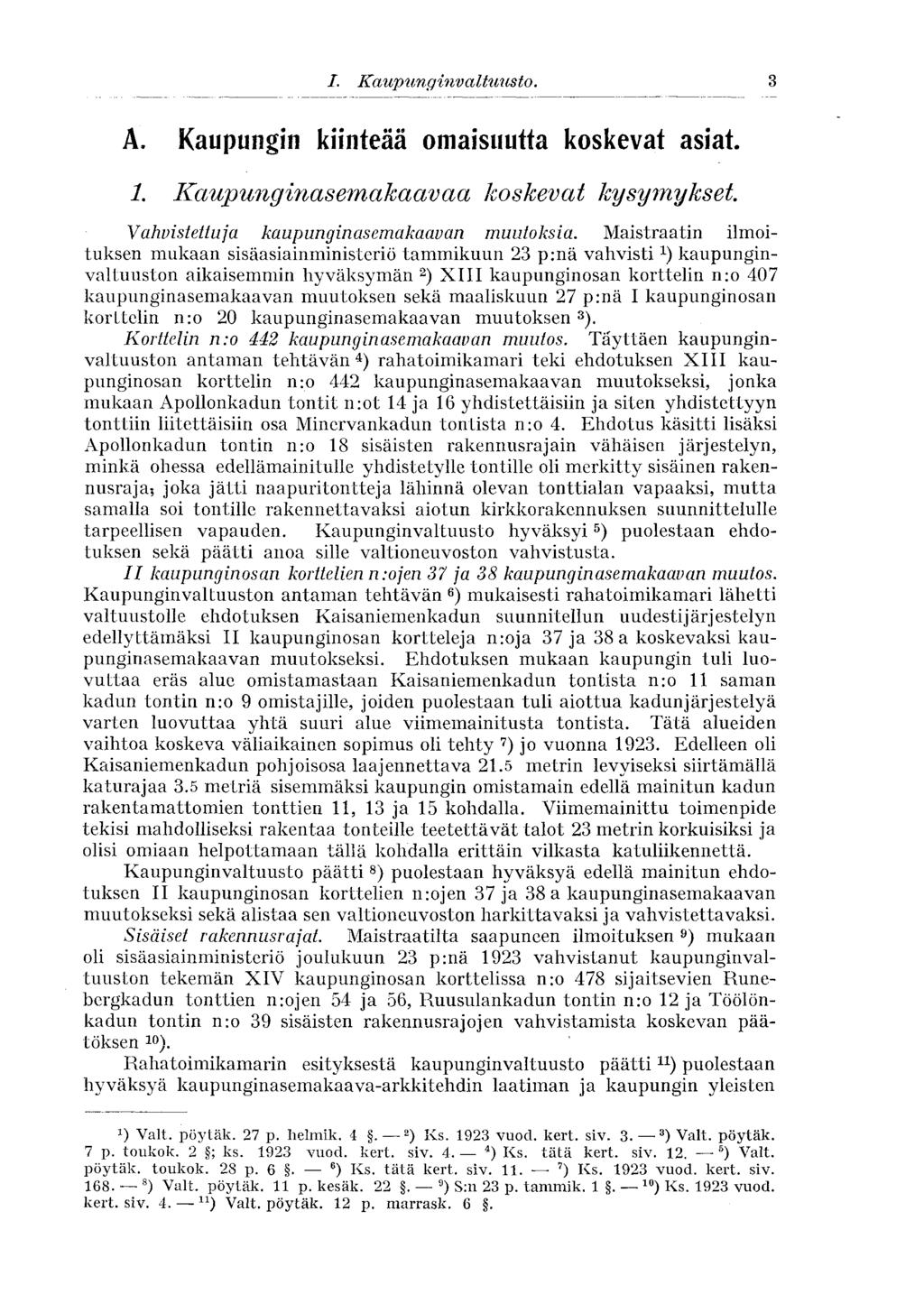 3 I. Kaupunginvaltuusto. A. Kaupungin kiinteää omaisuutta koskevat asiat. 1. Kaupunginasemakaavaa koskevat kysymykset Vahvistettu] a kaupunginasemakaavan muutoksia.