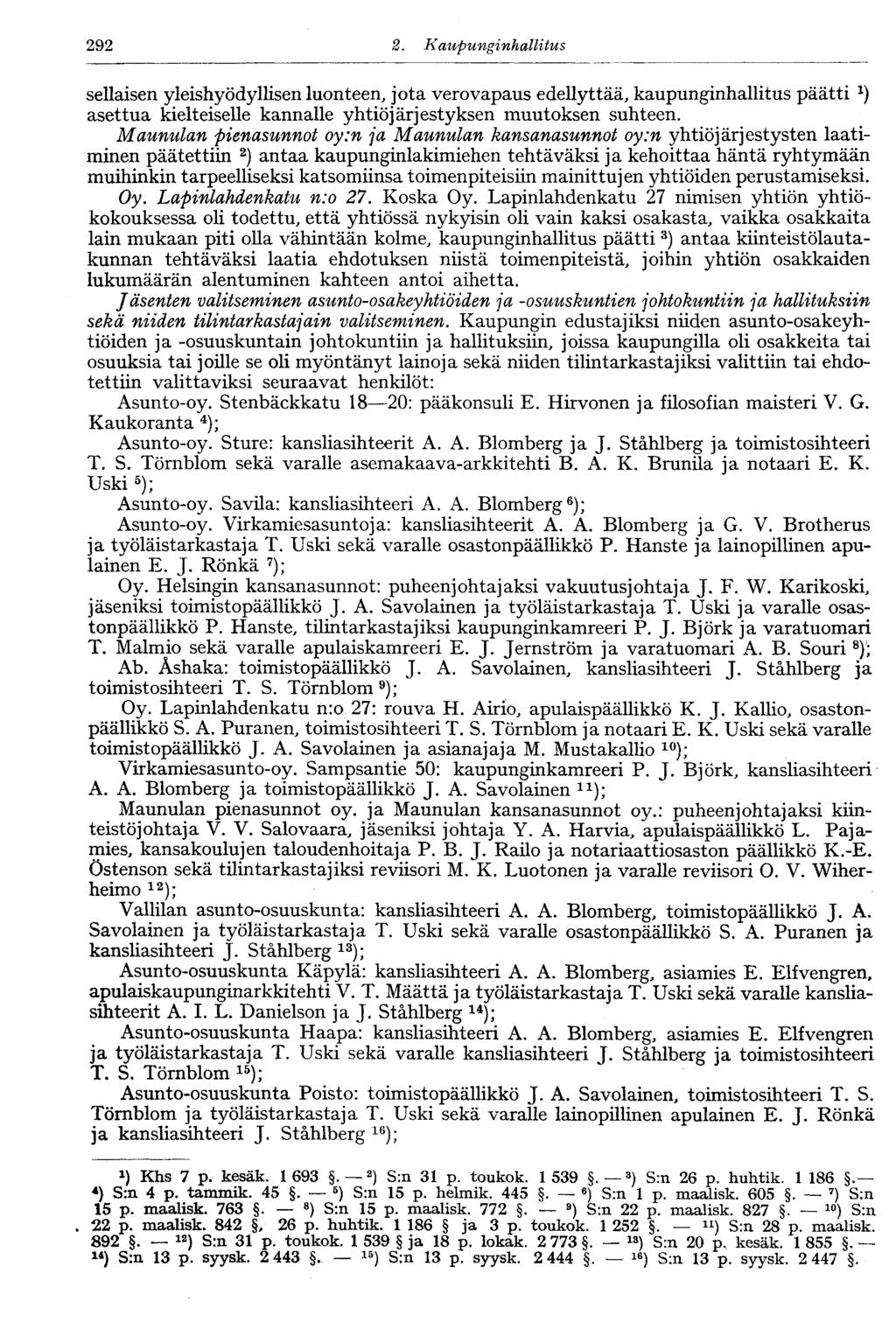 292 2. Kaupungi nhallitus sellaisen yleishyödyllisen luonteen, jota verovapaus edellyttää, kaupunginhallitus päätti *) asettua kielteiselle kannalle yhtiöjärjestyksen muutoksen suhteen.