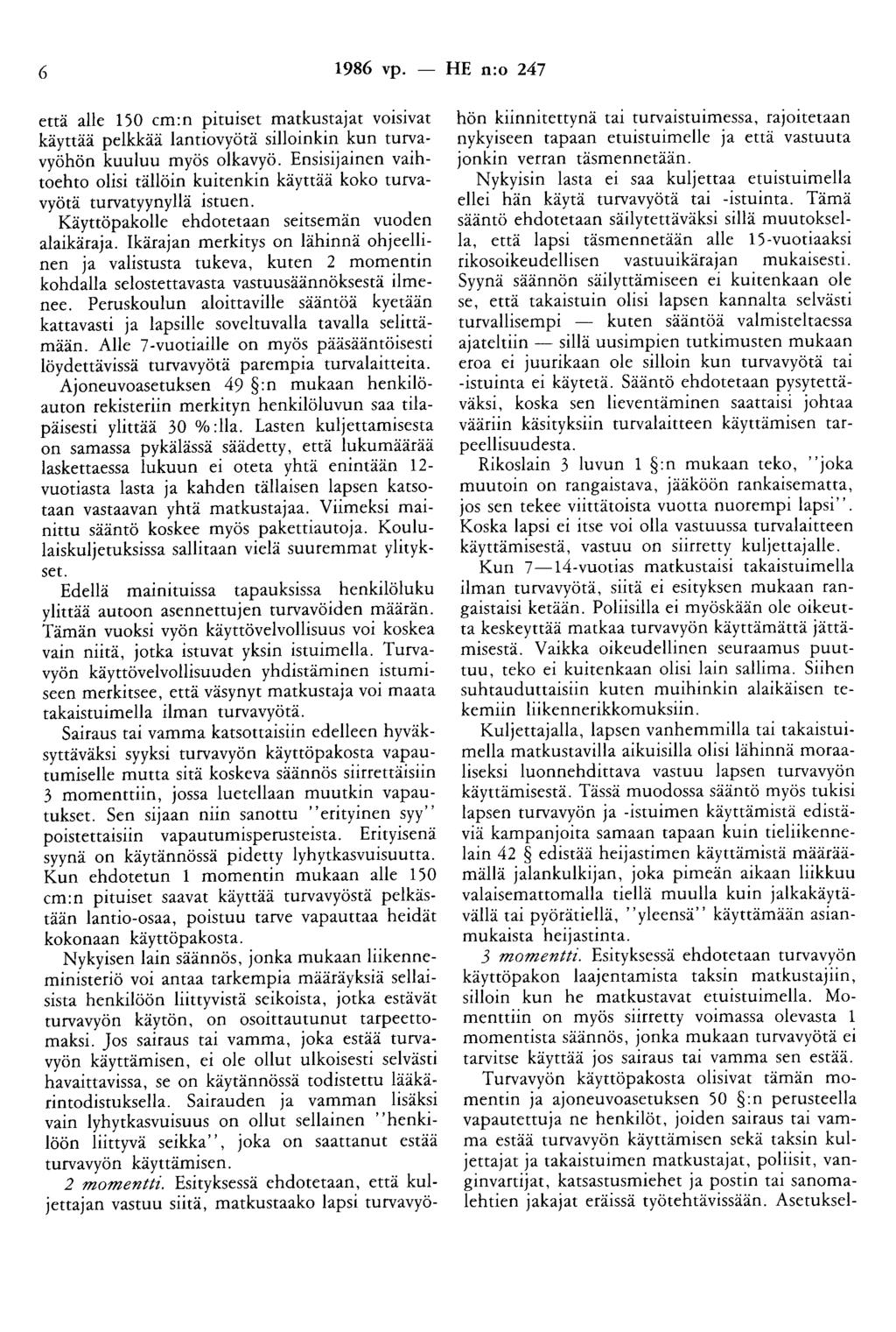 6 1986 vp. - HE n:o 247 että alle 150 cm:n pituiset matkustajat voisivat käyttää pelkkää lantiovyötä silloinkin kun turvavyöhön kuuluu myös olkavyö.