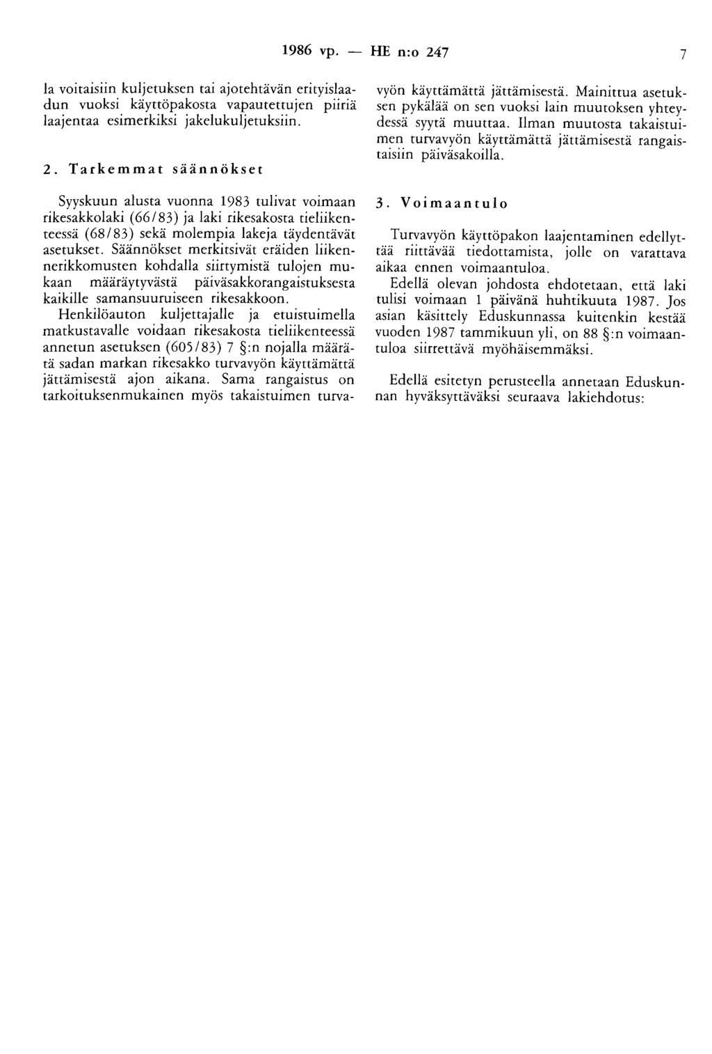 1986 vp. - HE n:o 247 7 la voitaisiin kuljetuksen tai ajotehtävän erityislaadun vuoksi käyttöpakosta vapautettujen piiriä laajentaa esimerkiksi jakelukuljetuksiin. 2. Tarkemmat säännökset Syyskuun alusta vuonna 1983 tulivat voimaan rikesakkolaki ( 66183) ja laki rikesakosta tieliikenteessä (68/ 83) sekä molempia lakeja täydentävät asetukset.