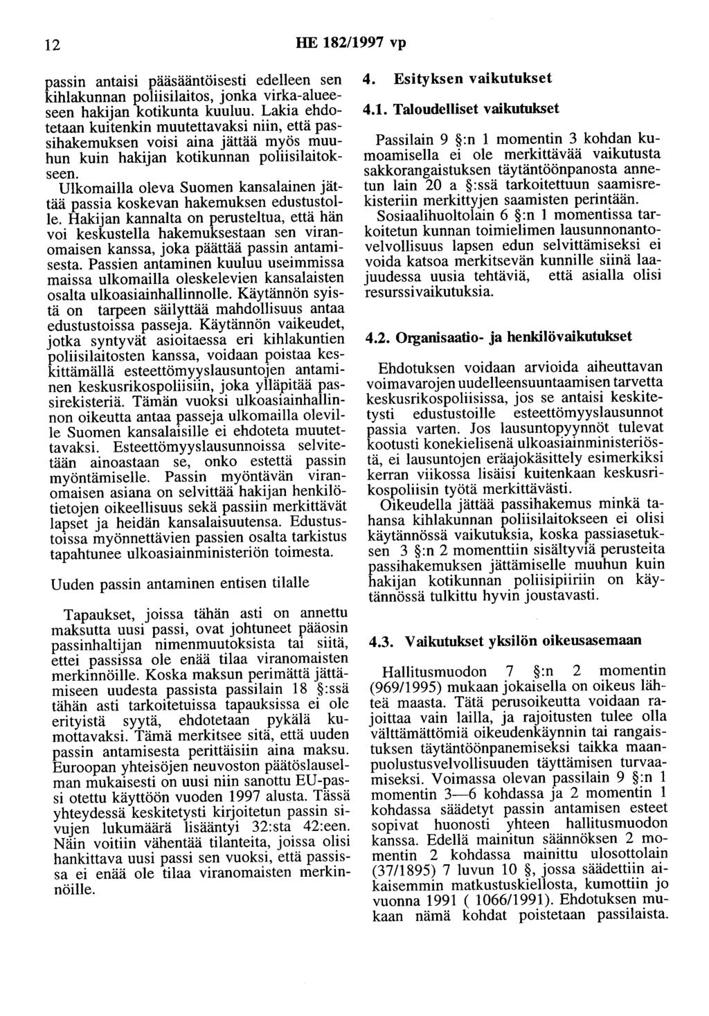 12 HE 182/1997 vp passin antaisi pääsääntöisesti edelleen sen kihlakunnan poliisilaitos, jonka virka-alueeseen hakijan kotikunta kuuluu.