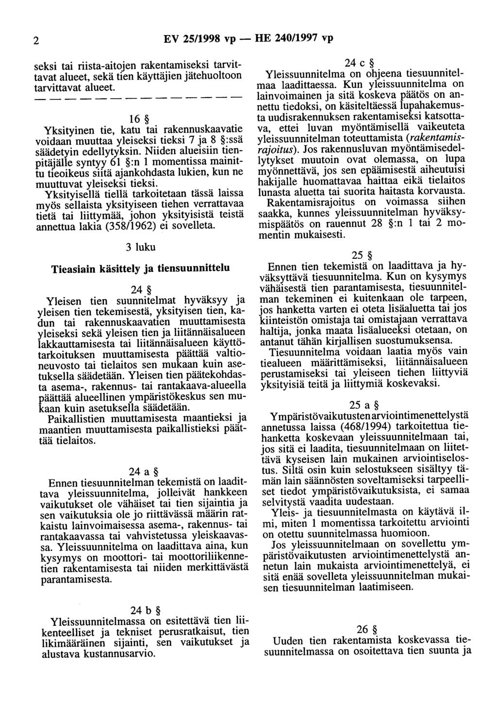 2 EV 25/1998 vp - HE 240/1997 vp seksi tai riista-aitojen rakentamiseksi tarvittavat alueet, sekä tien käyttäjien jätehuoltoon tarvittavat alueet.