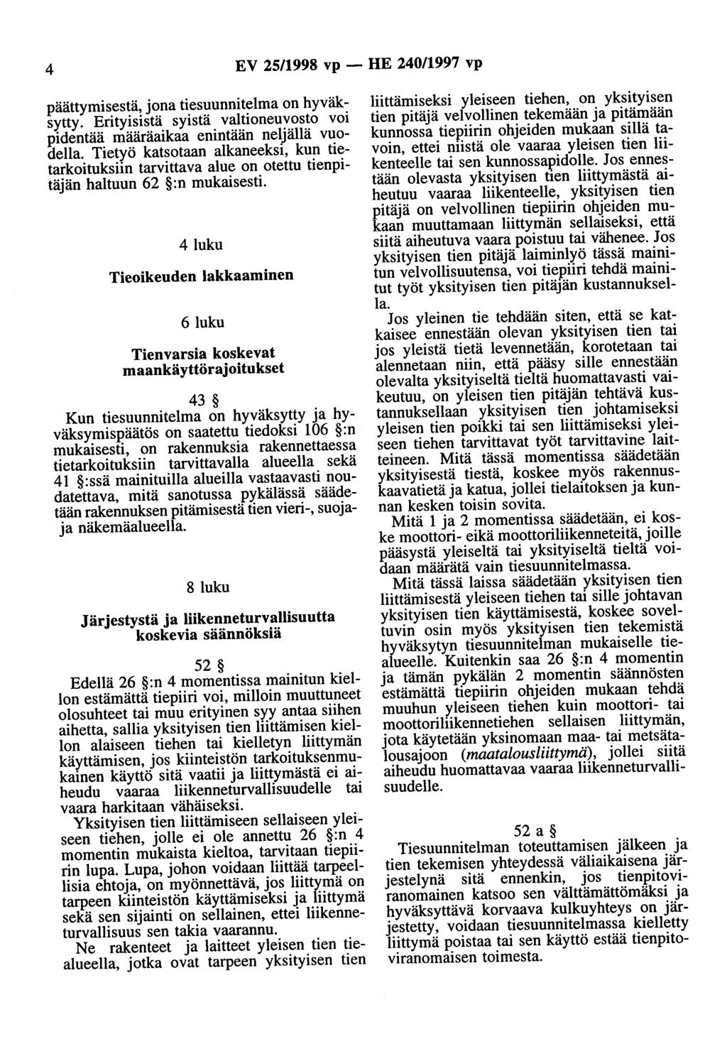 4 EV 25/1998 vp- HE 240/1997 vp päättymisestä, jona tiesuunnitelma on hyväksytty. Erityisistä syistä valtioneuvosto voi pidentää määräaikaa enintään neljällä vuodella.