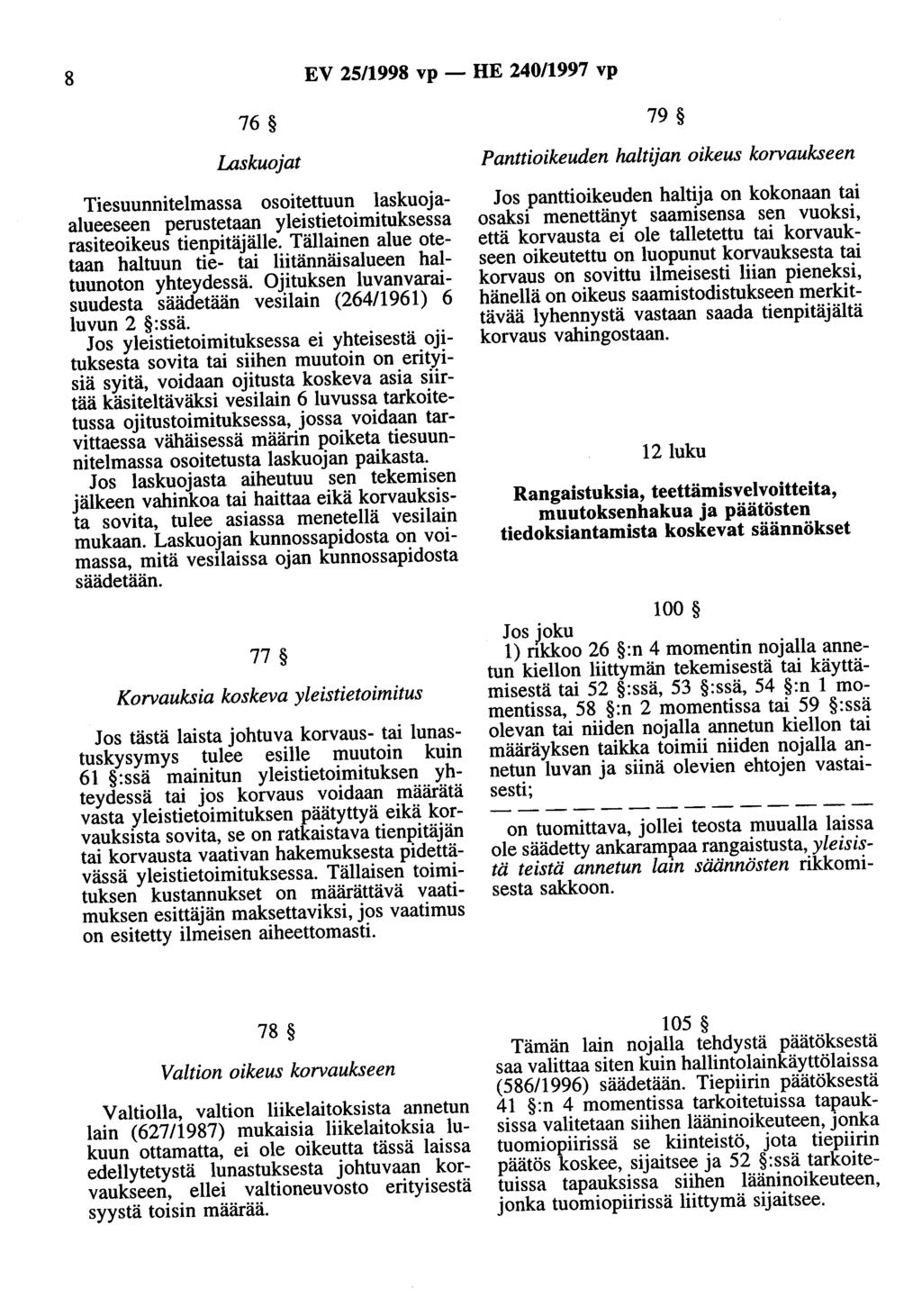 8 EV 25/1998 vp - HE 240/1997 vp % ~ Laskuojat Tiesuunnitelmassa osoitettuun laskuojaalueeseen perustetaan yleistietoimituksessa rasiteoikeus tienpitäjälle.