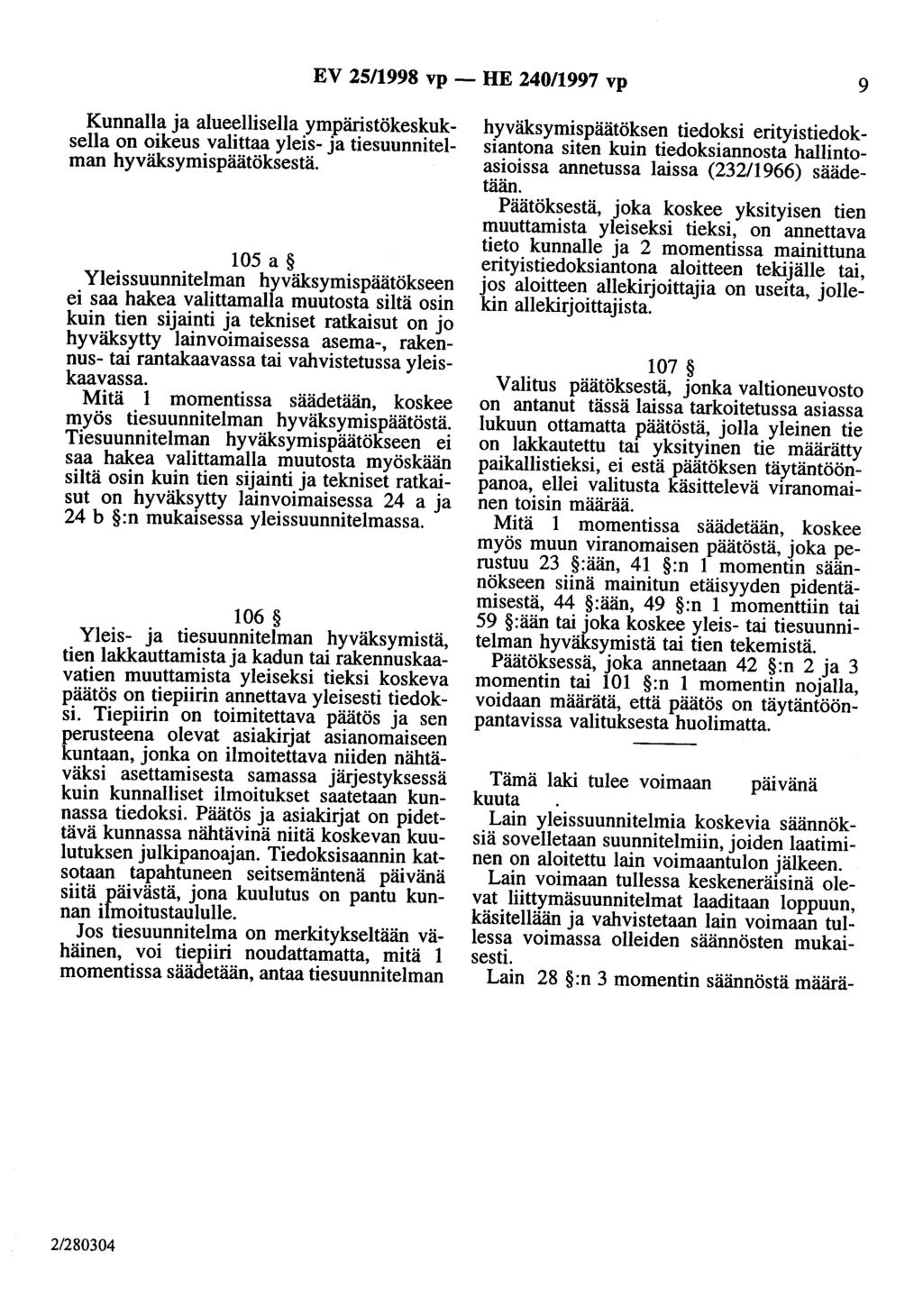 EV 25/1998 vp - HE 240/1997 vp 9 Kunnalla ja alueellisella ympäristökeskuksella on oikeus valittaa yleis- ja tiesuunnitelman hyväksymispäätöksestä.