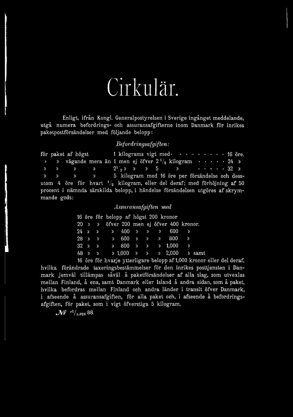 af högst 1 kilograms vigt med...16 öre.»» vägande mera än 1 men ej öfver 2 V2 k ilo g ra m...24»»»»» 2l/2»»» 5».