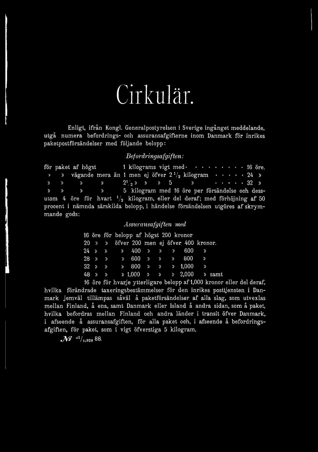 af högst 1 kilograms vigt med...16 öre.»» vägande mera än 1 men ej öfver 2 V2 k ilo g ra m...24»»»»» 2l/2»»» 5».