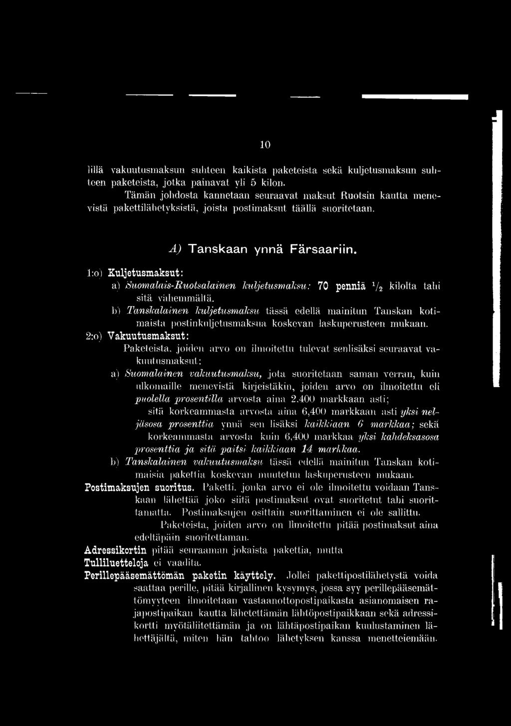 2:o) Vakuutusmaksut: Paketeista, joiden arvo on ilmoitettu tulevat senlisäksi seuraavat vakuutusmaksut : a) S u o m a la in e n v a k u u tu sm a k su, jota suoritetaan saman verran, kuin ulkomaille