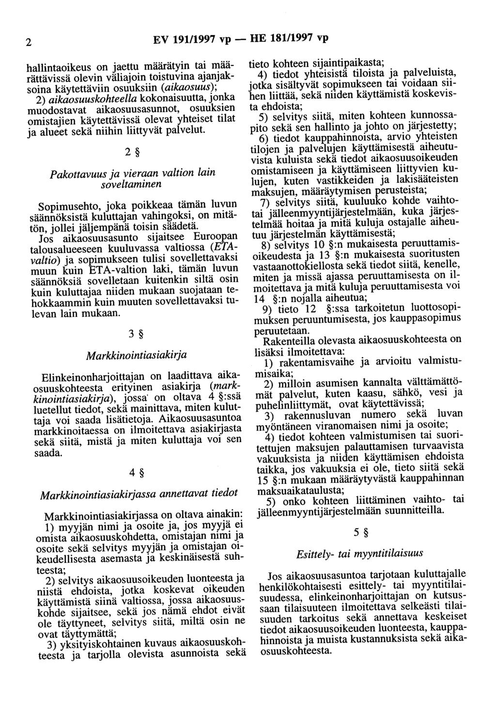 2 EV 191/1997 vp - HE 181/1997 vp hallintaoikeus on jaettu määrätyin tai määrättävissä olevin väliajoin toistuvina ajanjaksoina käytettäviin osuuksiin (aikaosuus); 2) aikaosuuskohteella