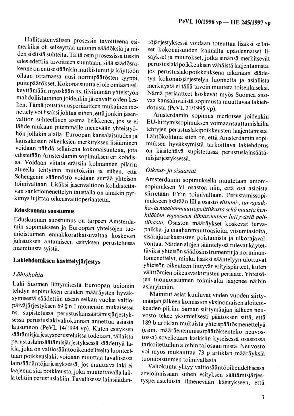 PeVL 0/998 vp- HE 245/997 vp Hallitustenvälisen prosessin tavoitteena esimerkiksi oli selkeyttää unionin säädöksiä ja niiden sisäisiä suhteita.