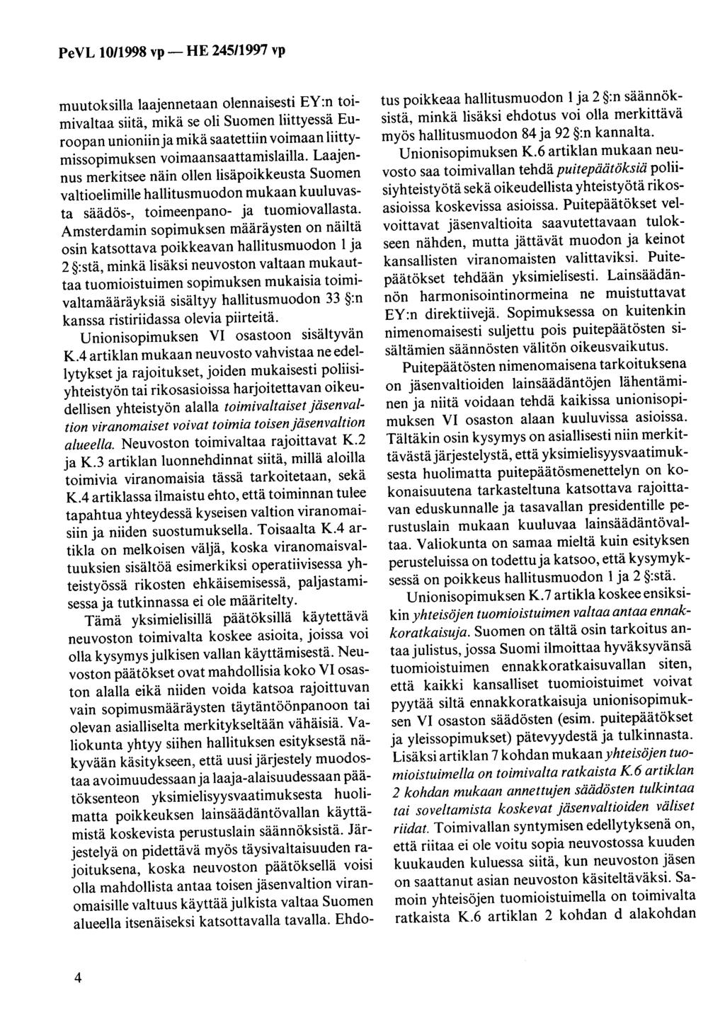 PeVL 0/998 vp- HE 245/997 vp muutoksilla laajennetaan olennaisesti EY :n toimivaltaa siitä, mikä se oli Suomen liittyessä Euroopan unioniinja mikä saatettiin voimaan liittymissopimuksen