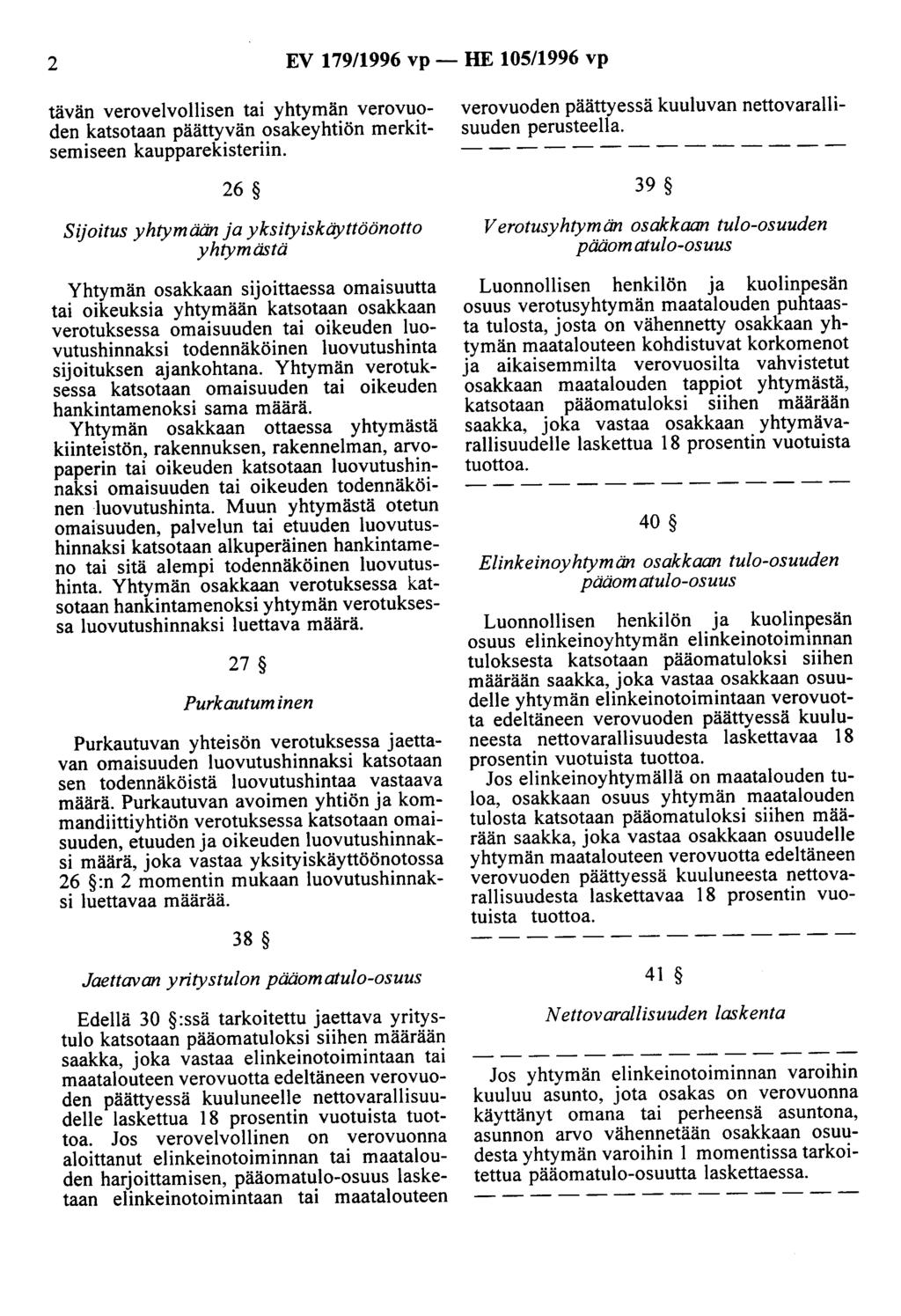 2 EV 179/1996 vp- HE 105/1996 vp tävän verovelvollisen tai yhtymän verovuoden katsotaan päättyvän osakeyhtiön merkitsemiseen kaupparekisteriin.