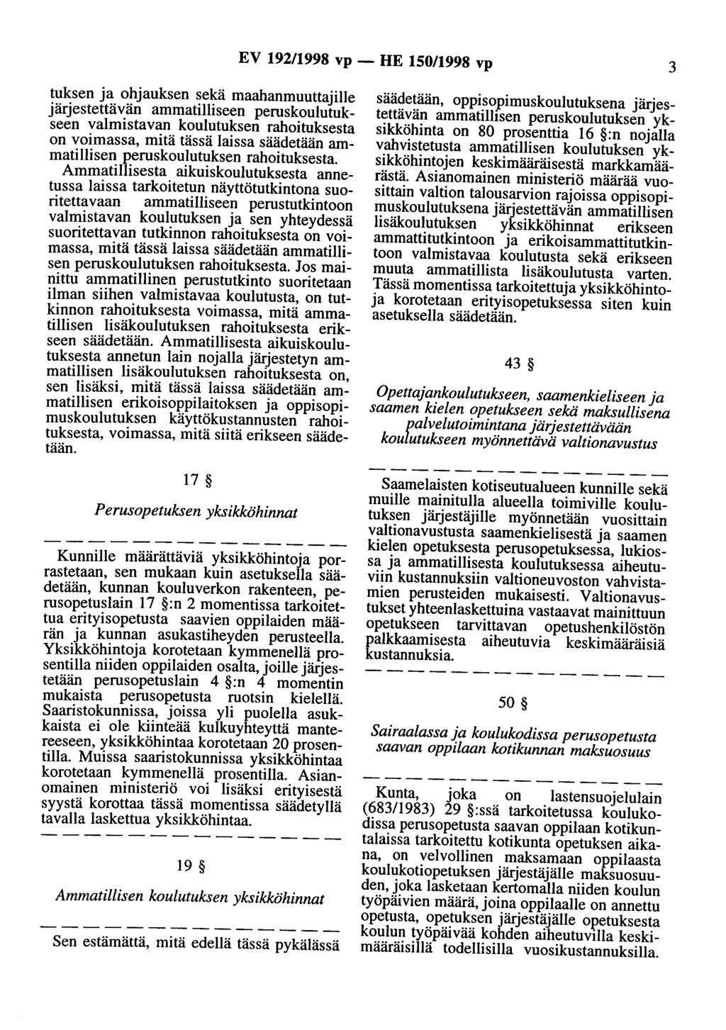 EV 92/998 vp - HE 50/998 vp 3 tuksen ja ohjauksen sekä maahanmuuttajille järjestettävän ammatilliseen peruskoulutukseen valmistavan koulutuksen rahoituksesta on voimassa, mitä tässä laissa säädetään