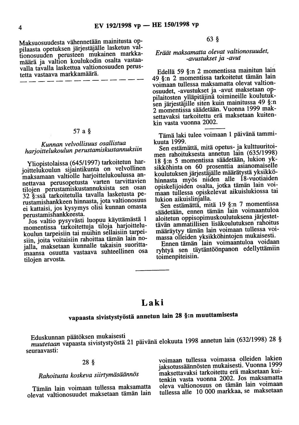 4 EV 92/998 vp - HE 50/998 vp Maksuosuudesta vähennetään mainitusta oppilaasta opetuksen järjestäjälle lasketun valtionosuuden.