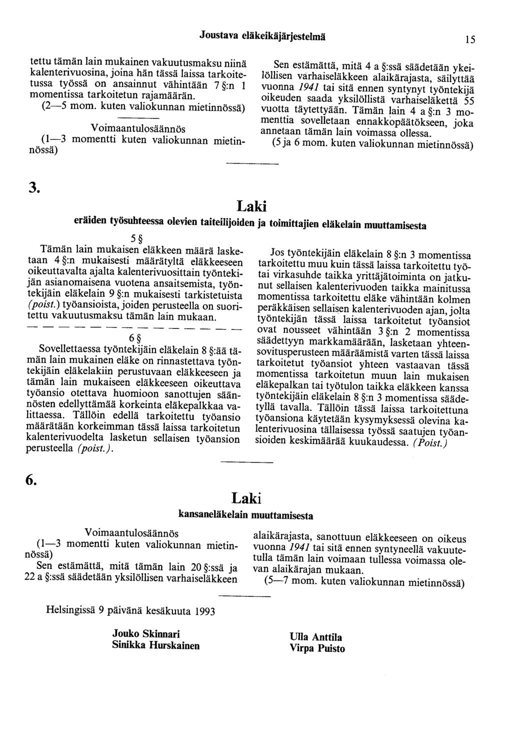 Joustava eläkeikäjärjestelmä 15 tettu tämän lain mukainen vakuutusmaksu niinä kalenterivuosina, joina hän tässä laissa tarkoitetussa työssä on ansainnut vähintään 7 :n 1 momentissa tarkoitetun