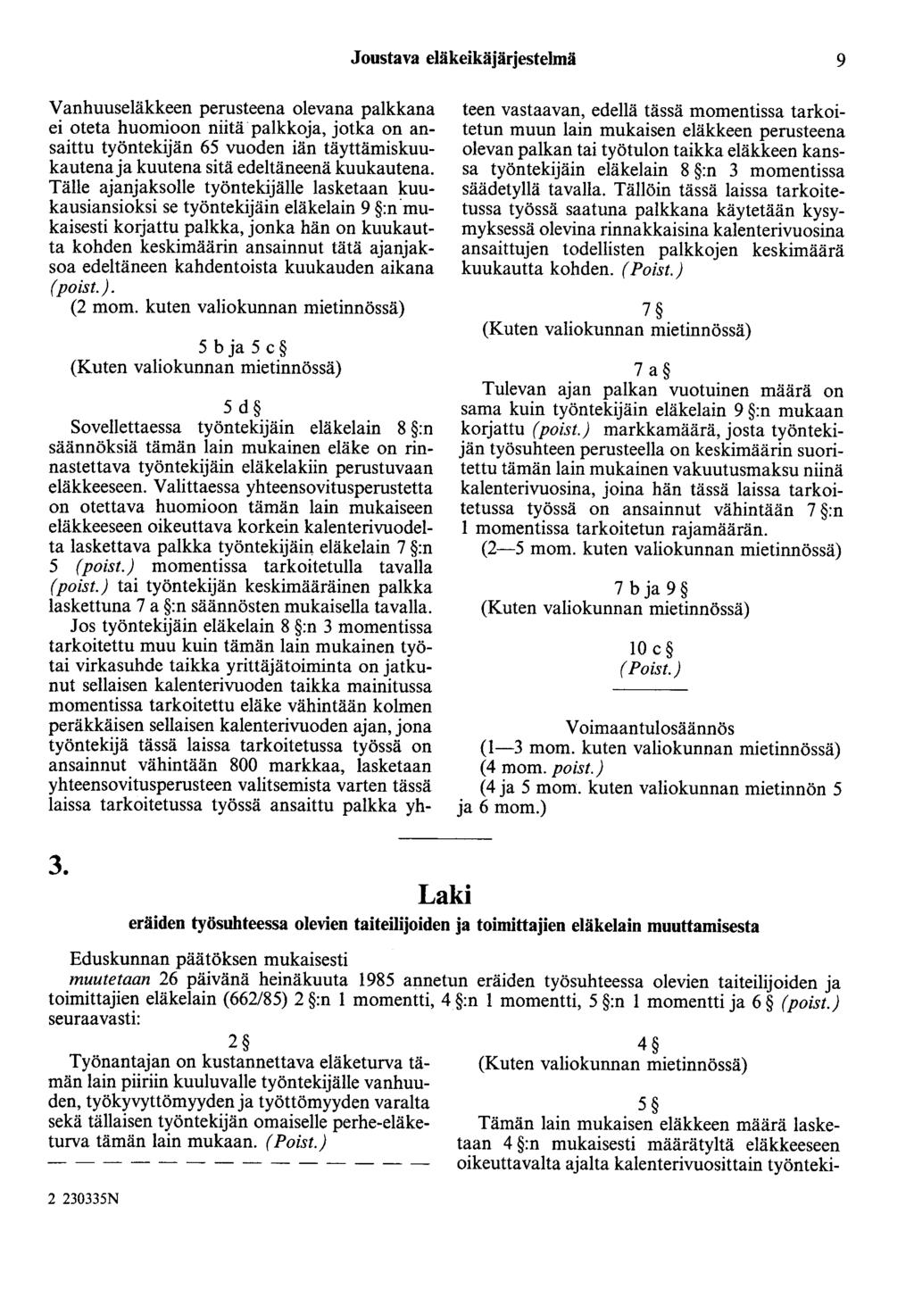 Joustava eläkeikäjärjestelmä 9 Vanhuuseläkkeen perusteena olevana palkkana ei oteta huomioon niitäpalkkoja, jotka on ansaittu työntekijän 65 vuoden iän täyttämiskuukautenaja kuutena sitä edeltäneenä