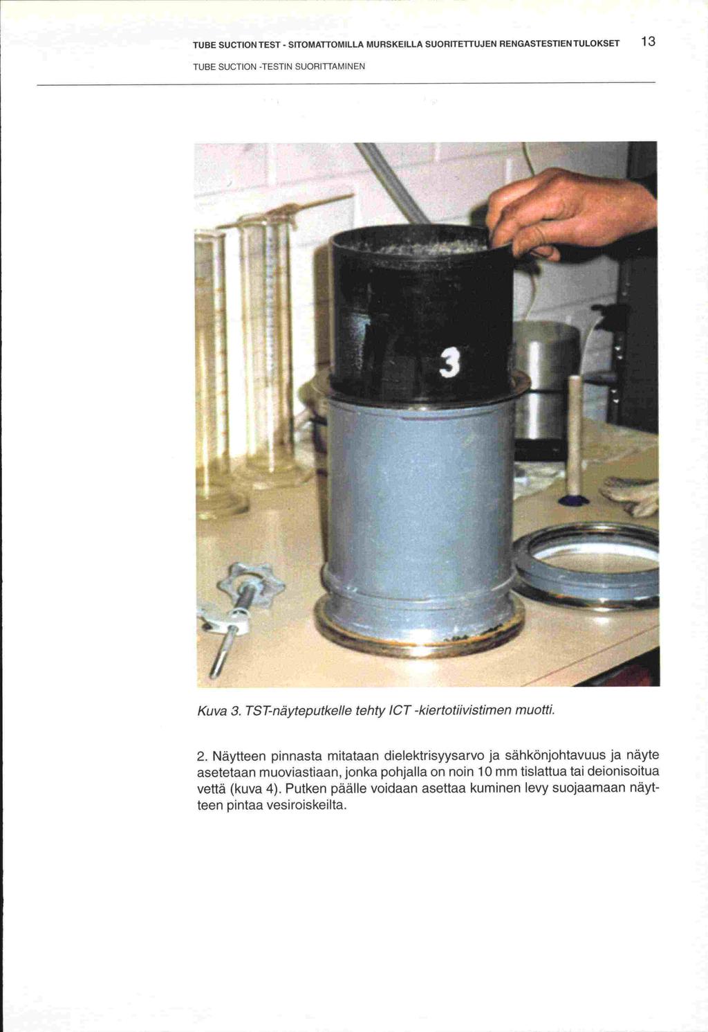 TUBE SUCTION TEST - SITOMATTOMILLA MURSKEILLA SUORITETIUJEN RENGASTESTIEN TULOKSET 13 TUBE SUCTION -TESTIN SUORITTAMINEN Kuva 3. TST-näyteputkeile tehty ICT -kiertotiivistimen muotti. 2.