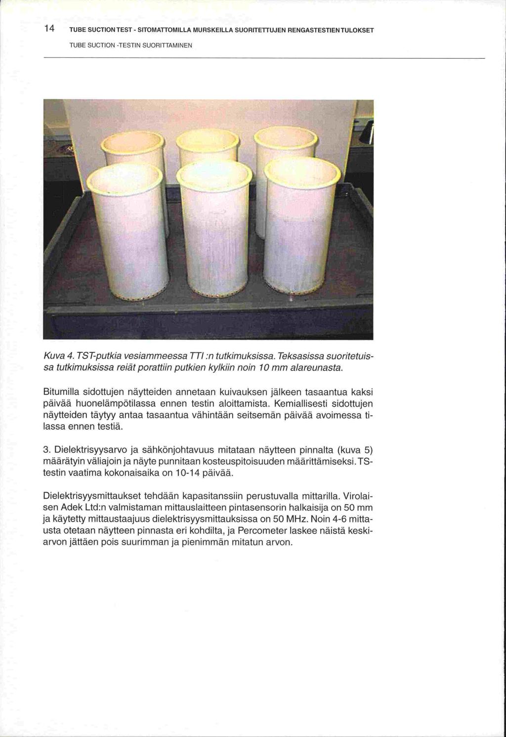 määrätyin 14 TUBE SUCTION TEST - SITOMATFOMILLA MURSKEILLA SUORITETUJEN RENGASTESTIEN TULOKSET TUBE SUCTION -TESTIN SUORITVAMINEN Kuva 4. TST-putkia vesiammeessa TT! :n tutkimuksissa.