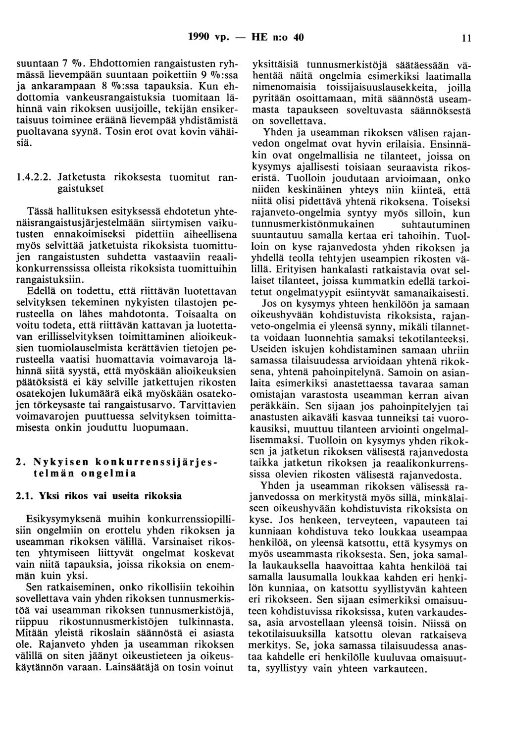 1990 vp. - HE n:o 40 11 suuntaan 7 OJo. Ehdottomien rangaistusten ryhmässä lieveropään suuntaan poikettiin 9 %:ssa ja ankarampaan 8 % :ssa tapauksia.