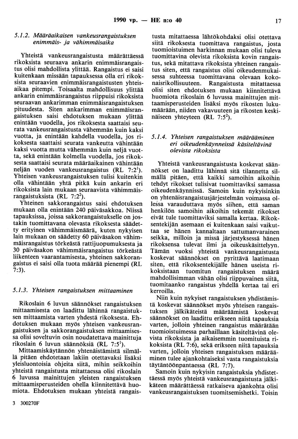 1990 vp. 5.1.2. Määräaikaisen vankeusrangaistuksen enimmäis- ja vähimmäisaika Yhteistä vankeusrangaistusta määrättäessä rikoksista seuraava ankarin enimmäisrangaistus olisi mahdollista ylittää.