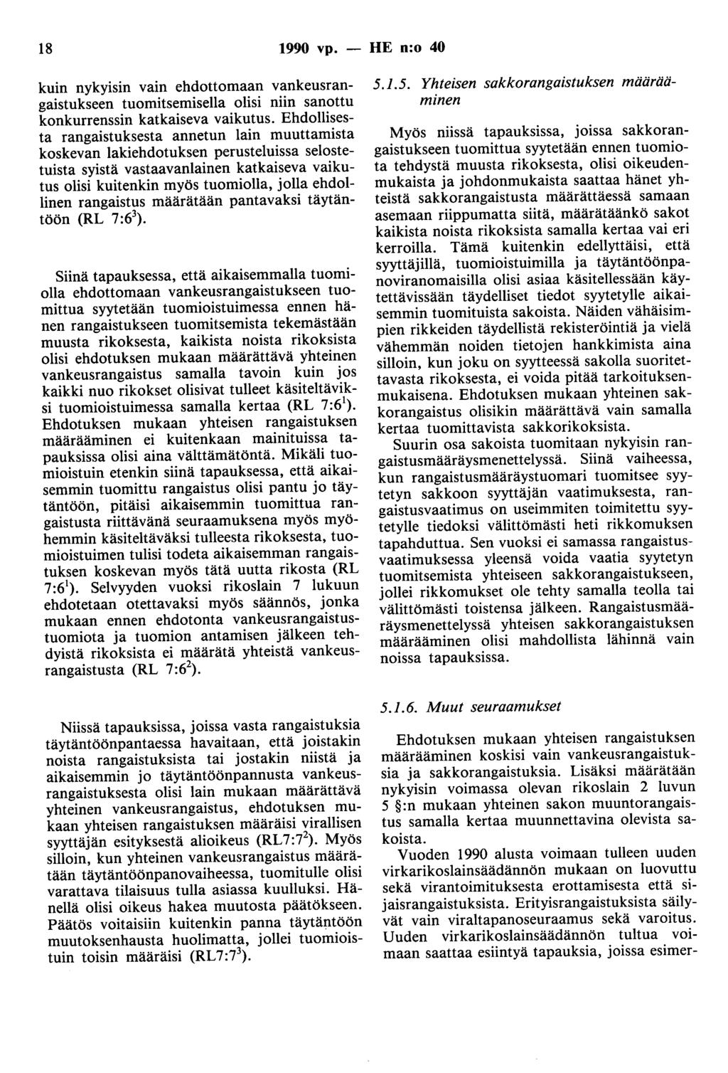 18 1990 vp. - HE n:o 40 kuin nykyisin vain ehdottomaan vankeusrangaistukseen tuomitsemisella olisi niin sanottu konkurrenssin katkaiseva vaikutus.