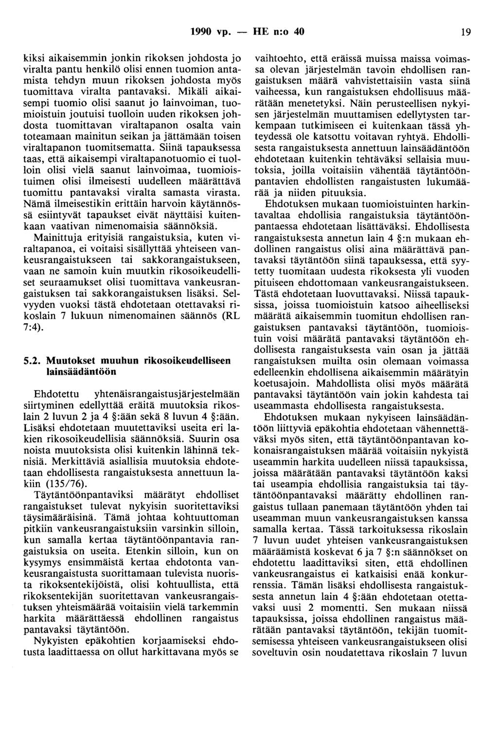 1990 vp. - HE n:o 40 19 kiksi aikaisemmin jonkin rikoksen johdosta jo viralta pantu henkilö olisi ennen tuomion antamista tehdyn muun rikoksen johdosta myös tuomittava viralta pantavaksi.