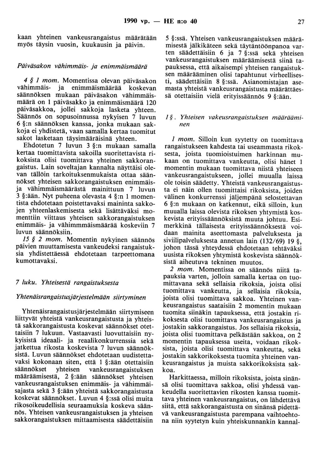 1990 vp. - HE n:o 40 27 kaan yhteinen vankeusrangaistus määrätään myös täysin vuosin, kuukausin ja päivin. Päiväsakon vähimmäis- ja enimmäismäärä 4 1 mom.