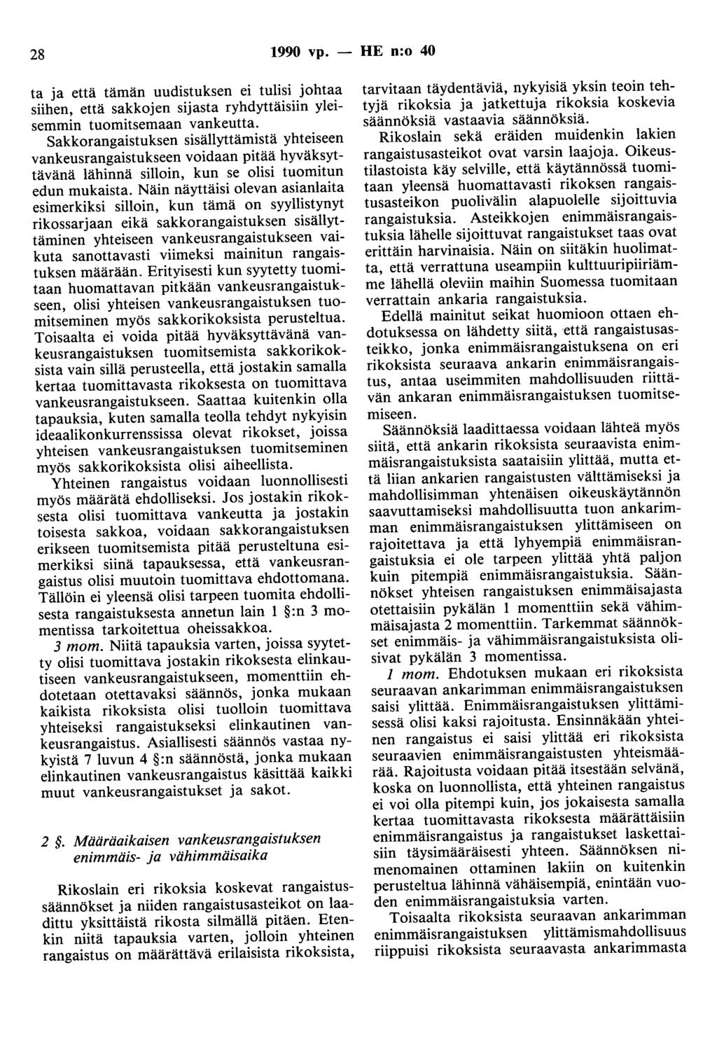 28 1990 vp. - HE n:o 40 ta ja että tämän uudistuksen ei tulisi johtaa siihen, että sakkojen sijasta ryhdyttäisiin yleisemmin tuomitsemaan vankeutta.