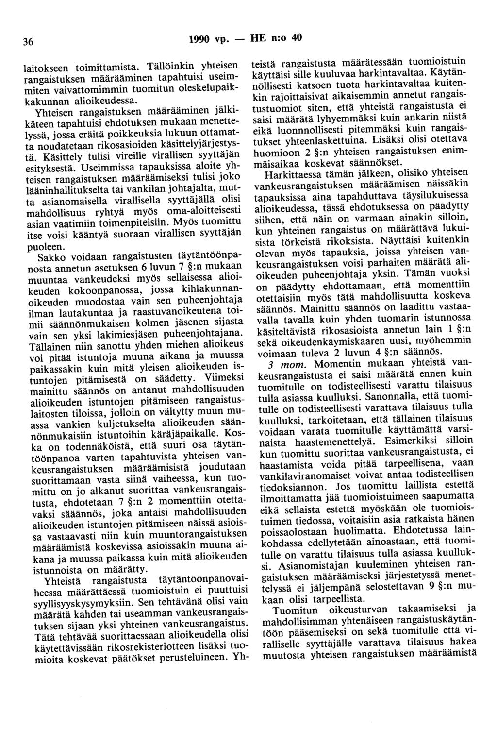 36 1990 vp. - HE n:o 40 laitokseen toimittamista. Tällöinkin yhteisen rangaistuksen määrääminen tapahtuisi useimmiten vaivattomimmin tuomitun oleskelupaikkakunnan alioikeudessa.