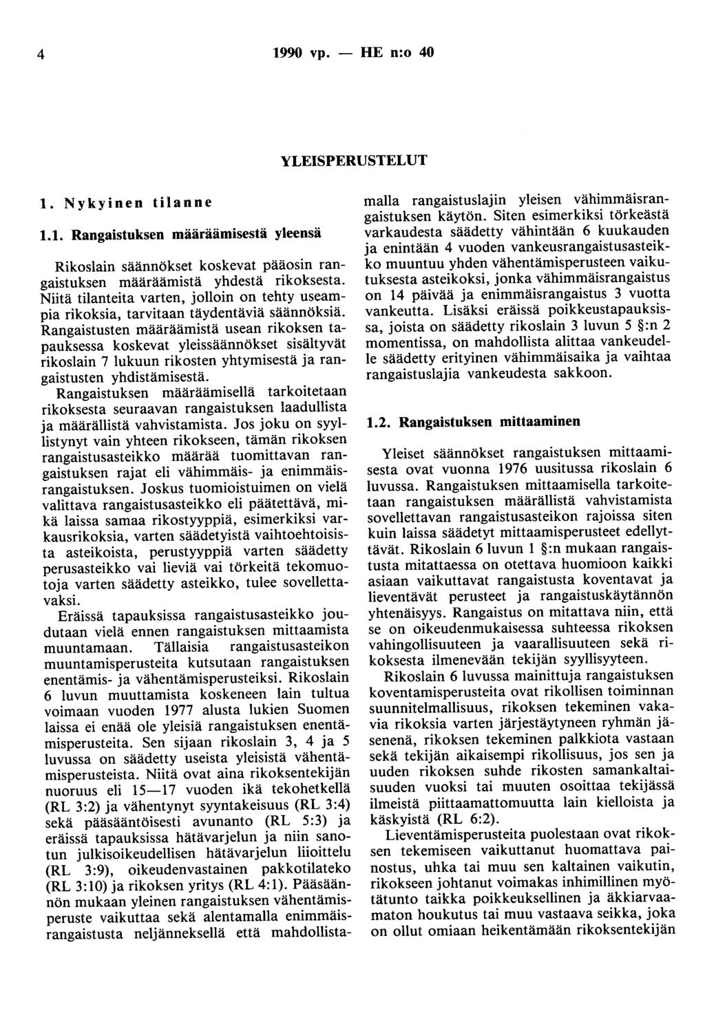 4 1990 vp. - HE n:o 40 YLEISPERUSTELUT 1. Nykyinen tilanne 1.1. Rangaistuksen määräämisestä yleensä Rikoslain säännökset koskevat pääosin rangaistuksen määräämistä yhdestä rikoksesta.