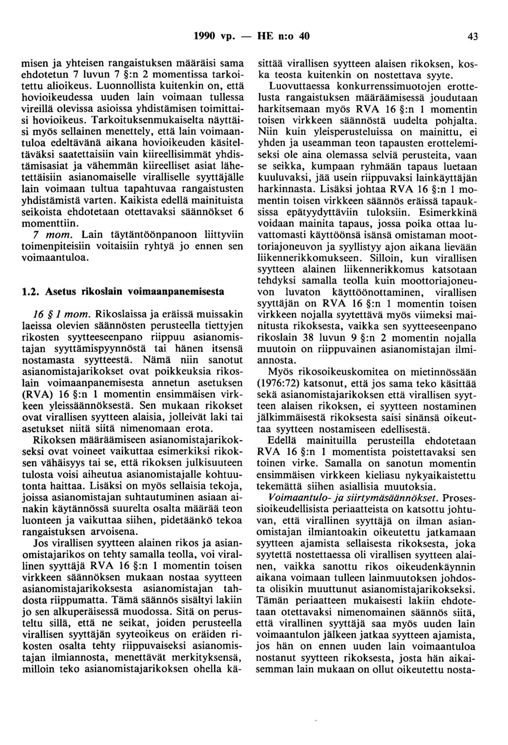 1990 vp. - HE n:o 40 43 misen ja yhteisen rangaistuksen määräisi sama ehdotetun 7 luvun 7 :n 2 momentissa tarkoitettu alioikeus.