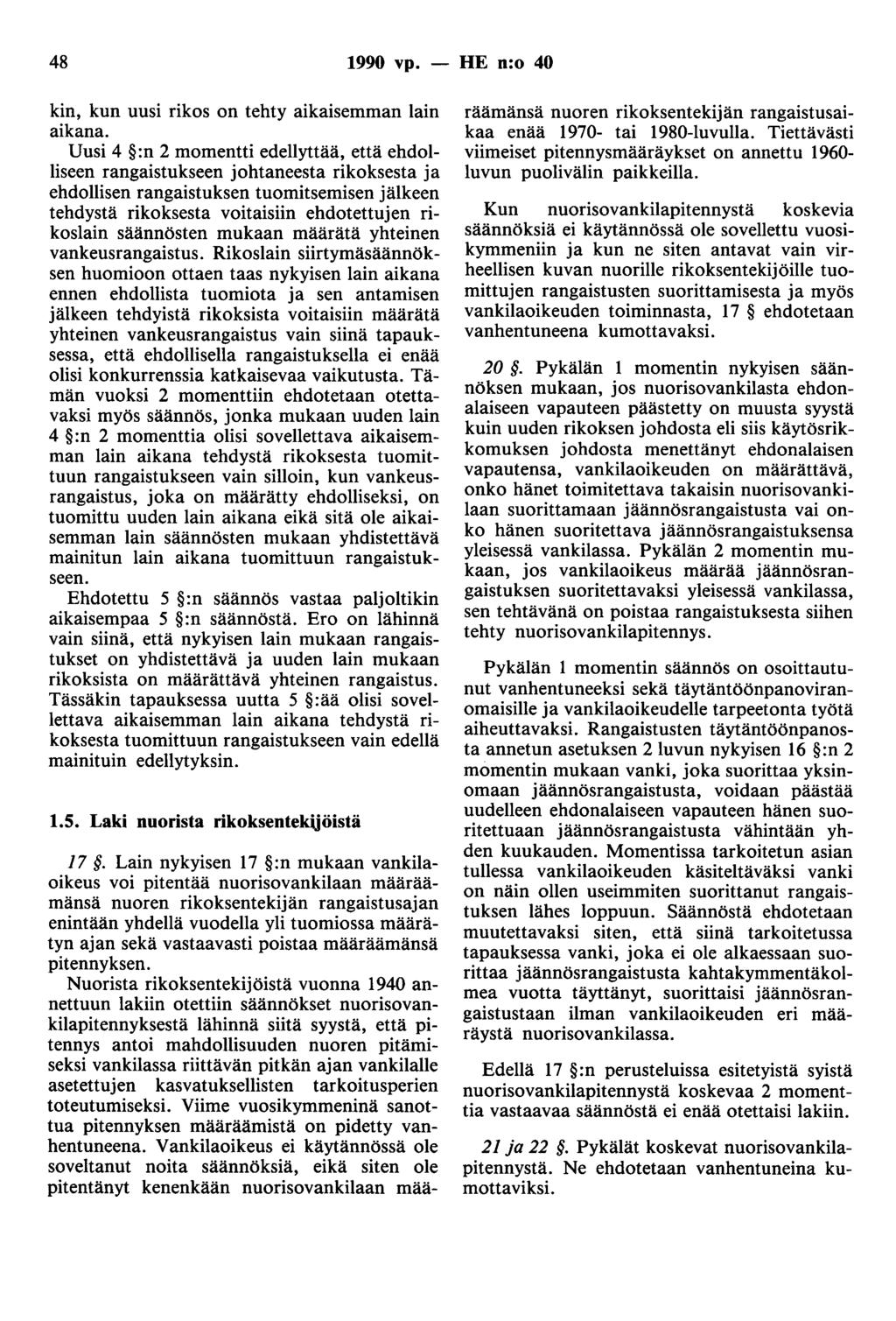 48 1990 vp. - HE n:o 40 kin, kun uusi rikos on tehty aikaisemman lain aikana.