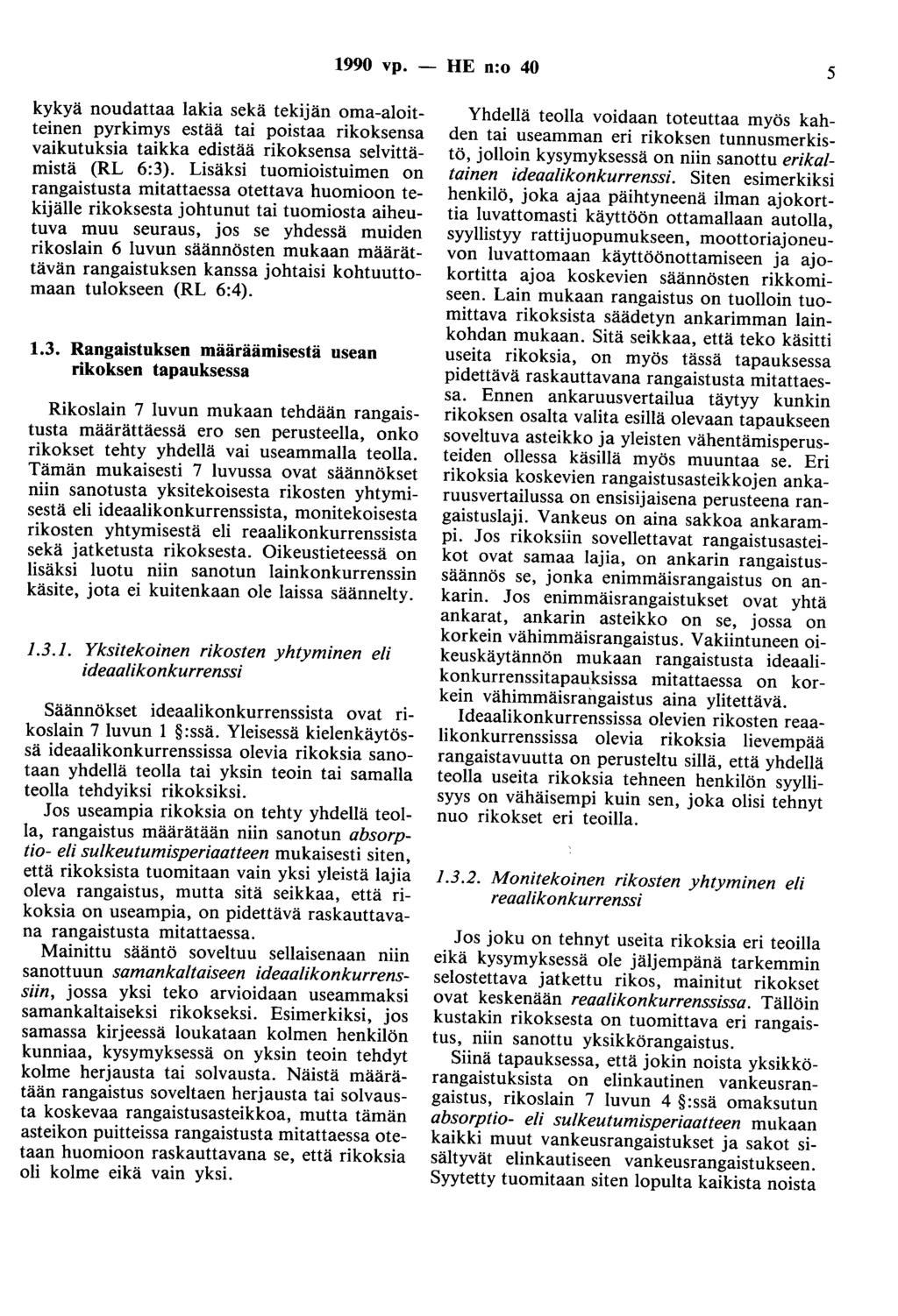 1990 vp. - HE n:o 40 5 kykyä noudattaa lakia sekä tekijän oma-aloitteinen pyrkimys estää tai poistaa rikoksensa vaikutuksia taikka edistää rikoksensa selvittämistä (RL 6:3).