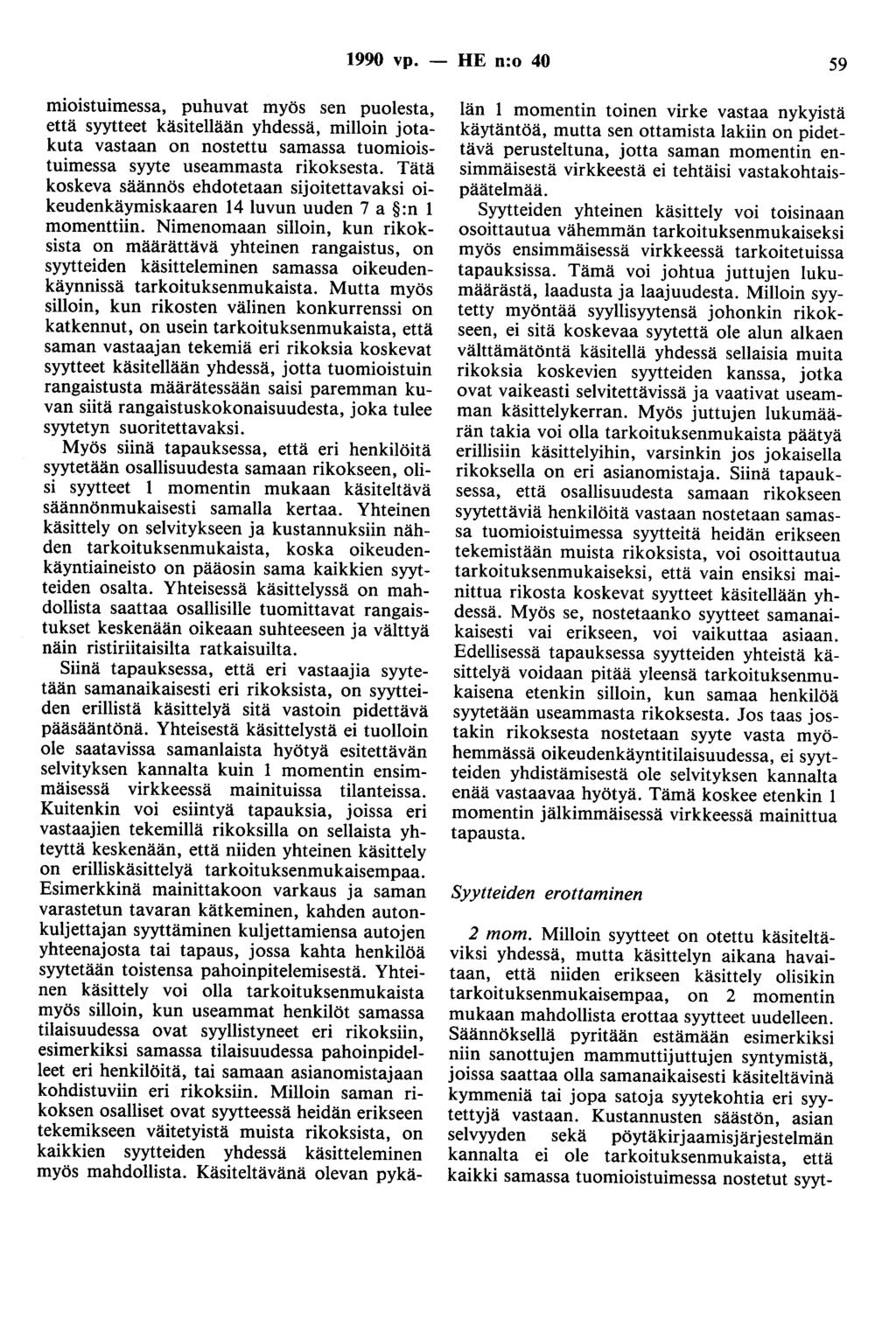 1990 vp. - HE n:o 40 59 mioistuimessa, puhuvat myös sen puolesta, että syytteet käsitellään yhdessä, milloin jotakuta vastaan on nostettu samassa tuomioistuimessa syyte useammasta rikoksesta.