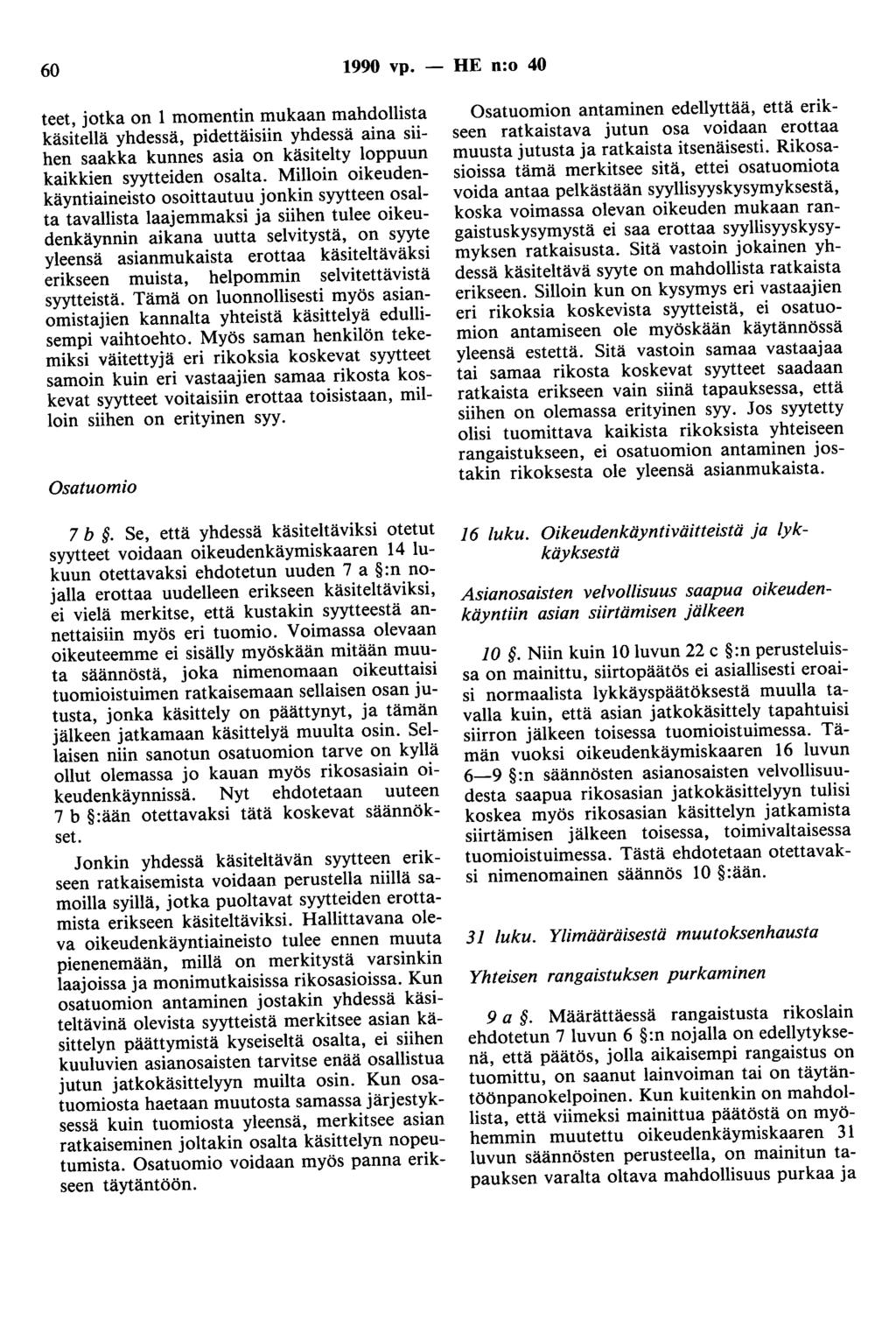 60 1990 vp. - HE n:o 40 teet, jotka on 1 momentin mukaan mahdollista käsitellä yhdessä, pidettäisiin yhdessä aina siihen saakka kunnes asia on käsitelty loppuun kaikkien syytteiden osalta.