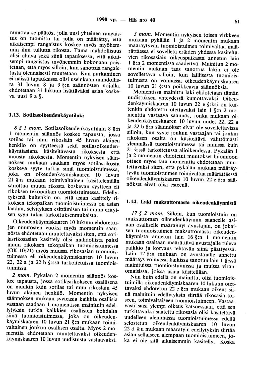 1990 vp. - HE n:o 40 61 muuttaa se päätös, jolla uusi yhteinen rangaistus on tuomittu tai jolla on määrätty, että aikaisempi rangaistus koskee myös myöhemmin ilmi tullutta rikosta.