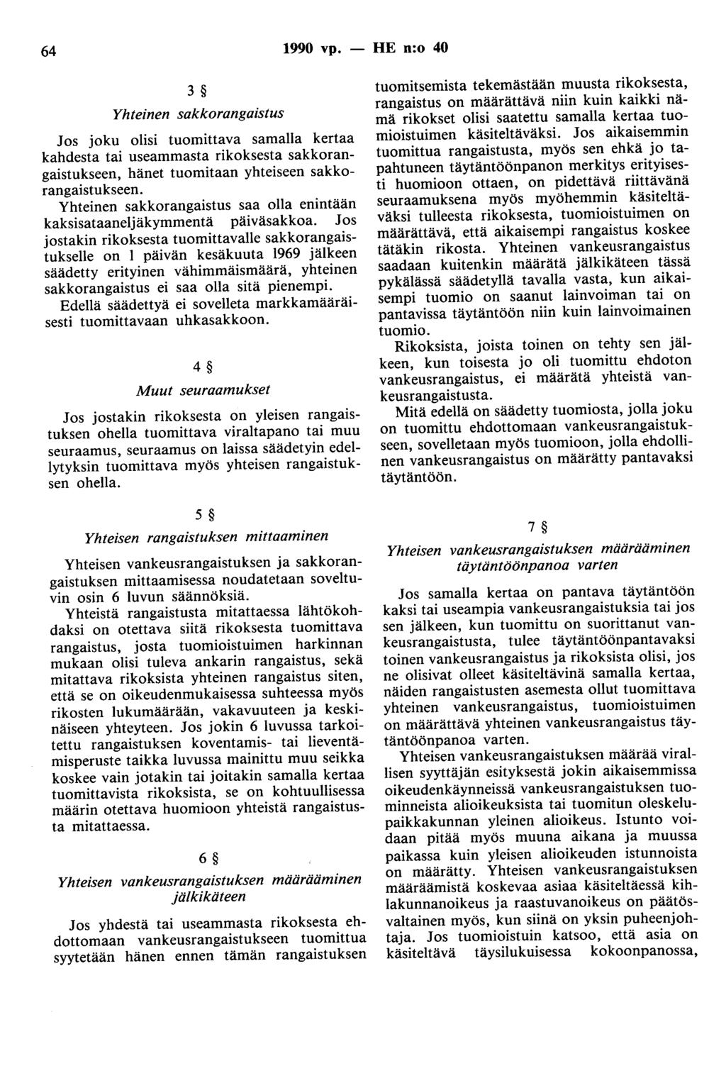 64 1990 vp. - HE n:o 40 3 Yhteinen sakkorangaistus Jos joku olisi tuomittava samalla kertaa kahdesta tai useammasta rikoksesta sakkorangaistukseen, hänet tuomitaan yhteiseen sakkorangaistukseen.