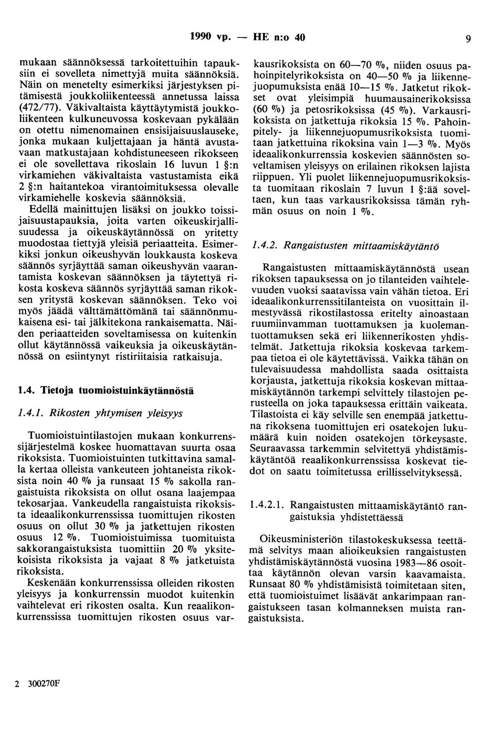 1990 vp. - HE n:o 40 9 mukaan säännöksessä tarkoitettuihin tapauksiin ei sovelleta nimettyjä muita säännöksiä.