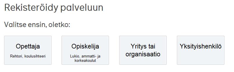 Valitse tämän jälkeen vielä rooli, jossa rekisteröidyt. Kaikkien oppilaitosten edustajat voivat rekisteröityä opettaja-roolilla, mukaan lukien rehtorit, koulusihteerit sekä päiväkotien työntekijät. 3.