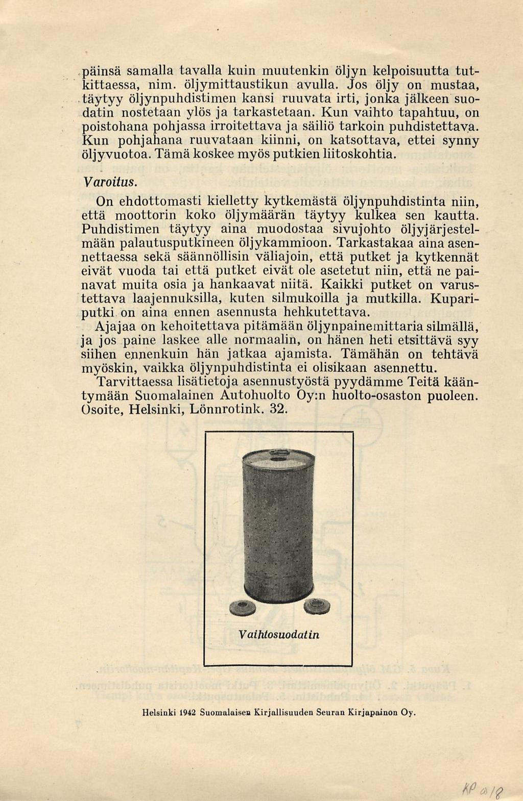 päinsä samalla tavalla kuin muutenkin öljyn kelpoisuutta tutkittaessa, nim. öljymittaustikun avulla.