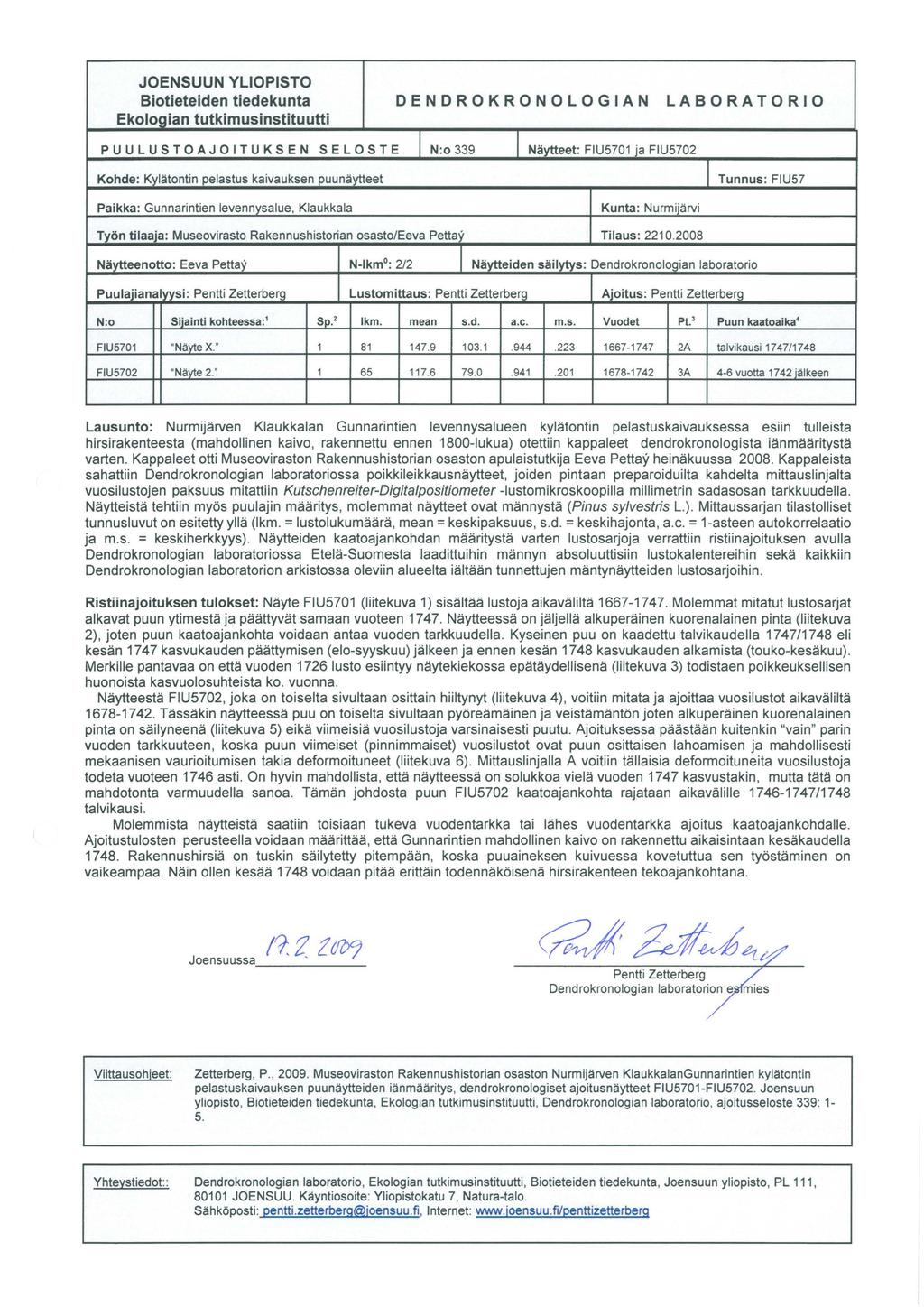 JOENSUUN YLIOPISTO Biotieteiden tiedekunta Ekologian tutkimusinstituutti DENDROKRONOLOGIAN LABORATORIO PUULUSTOAJOITUKSEN SELOSTE 1 N:o 339 1 Näytteet: FIU5701 ja FIU5702 Kohde: Kylätontin pelastus