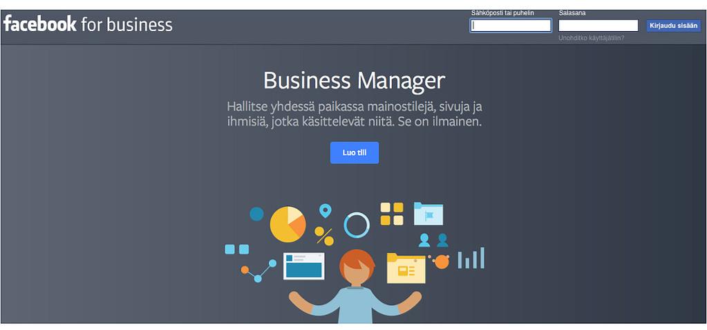 2. Business Managerin käyttö Tässä kappaleessa saat ohjeet Facebook Business Managerin käyttöönottoon ja käyttöön.