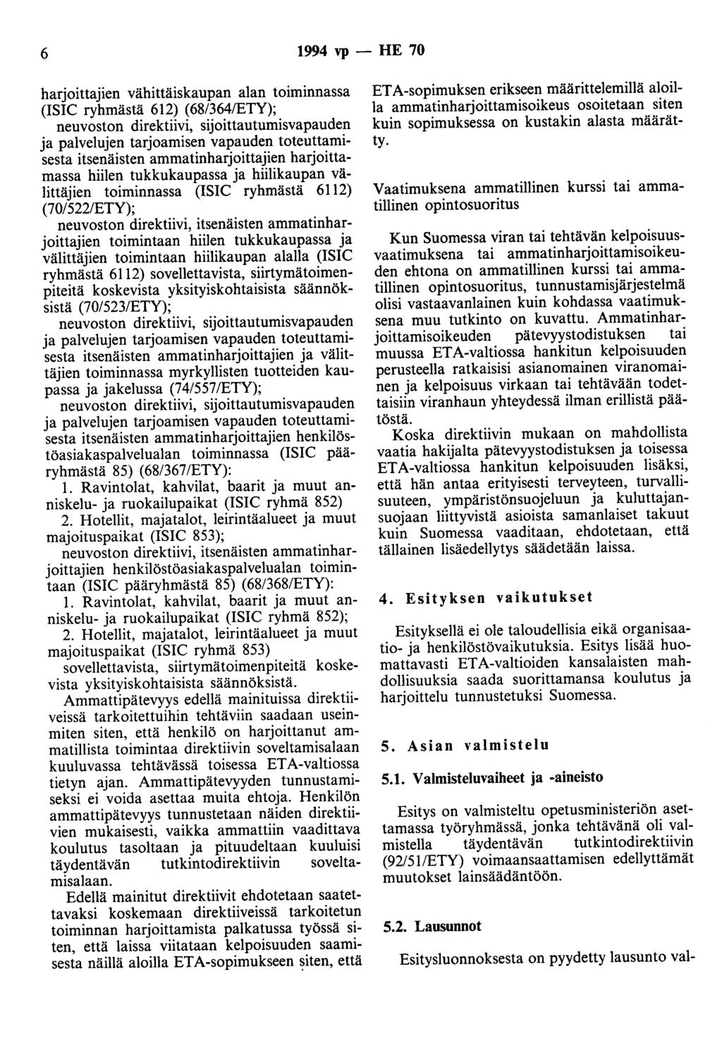 6 1994 vp - HE 70 harjoittajien vähittäiskaupan alan toiminnassa (ISIC ryhmästä 612) (68/364/ETY); neuvoston direktiivi, sijoittautumisvapauden ja palvelujen tarjoamisen vapauden toteuttamisesta