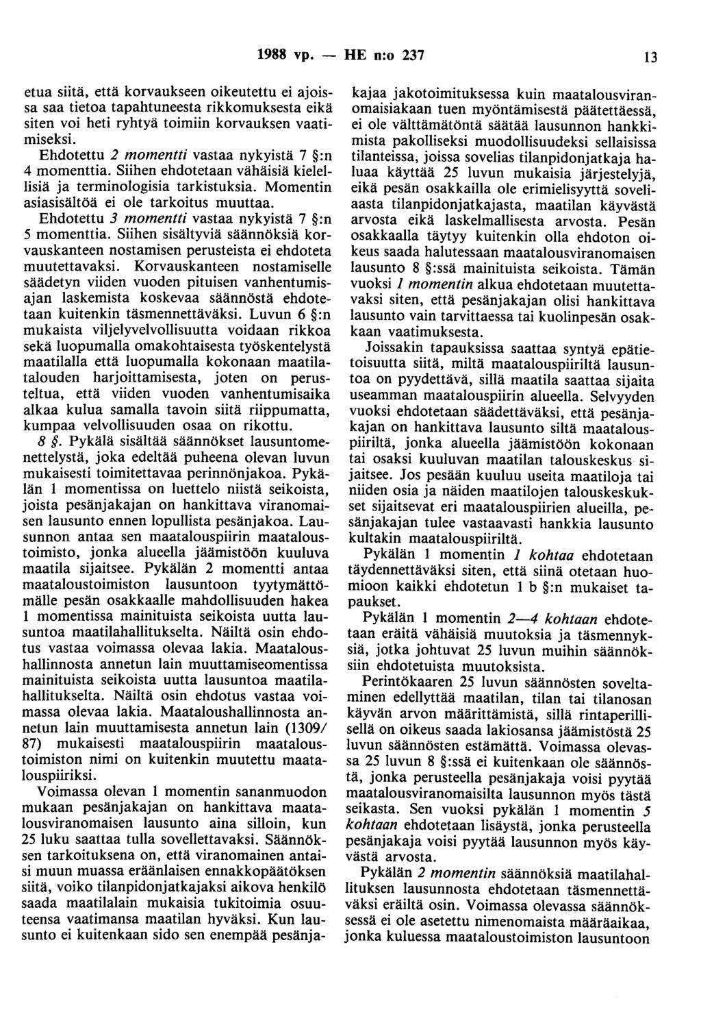 1988 vp. - HE n:o 237 13 etua siitä, että korvaukseen oikeutettu ei ajoissa saa tietoa tapahtuneesta rikkomuksesta eikä siten voi heti ryhtyä toimiin korvauksen vaatimiseksi.