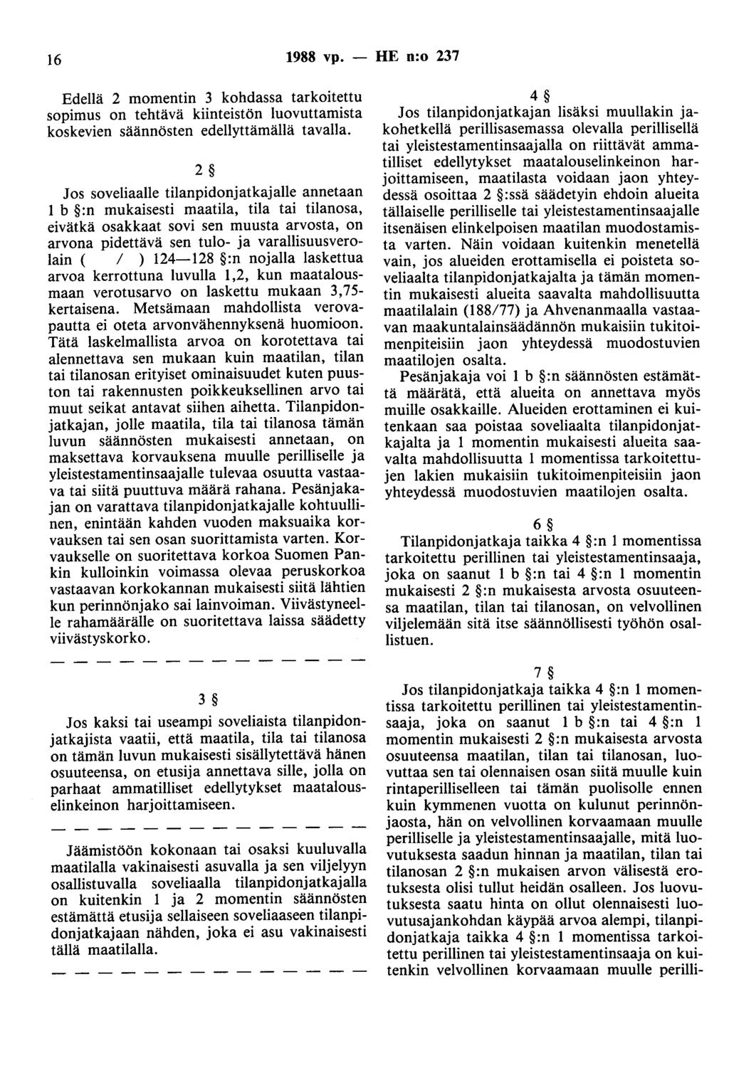 16 1988 vp. - HE n:o 237 Edellä 2 momentin 3 kohdassa tarkoitettu sopimus on tehtävä kiinteistön luovuttamista koskevien säännösten edellyttämällä tavalla.