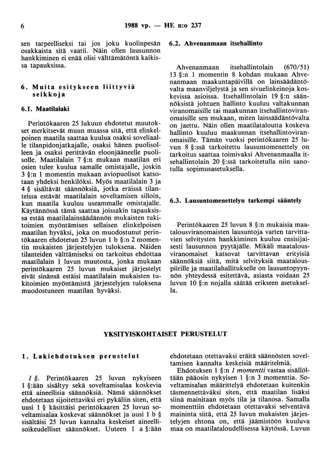 6 1988 vp. - HE n:o 237 sen tarpeelliseksi tai jos joku kuolinpesän osakkaista sitä vaatii. Näin ollen lausunnon hankkiminen ei enää olisi välttämätöntä kaikissa tapauksissa. 6.