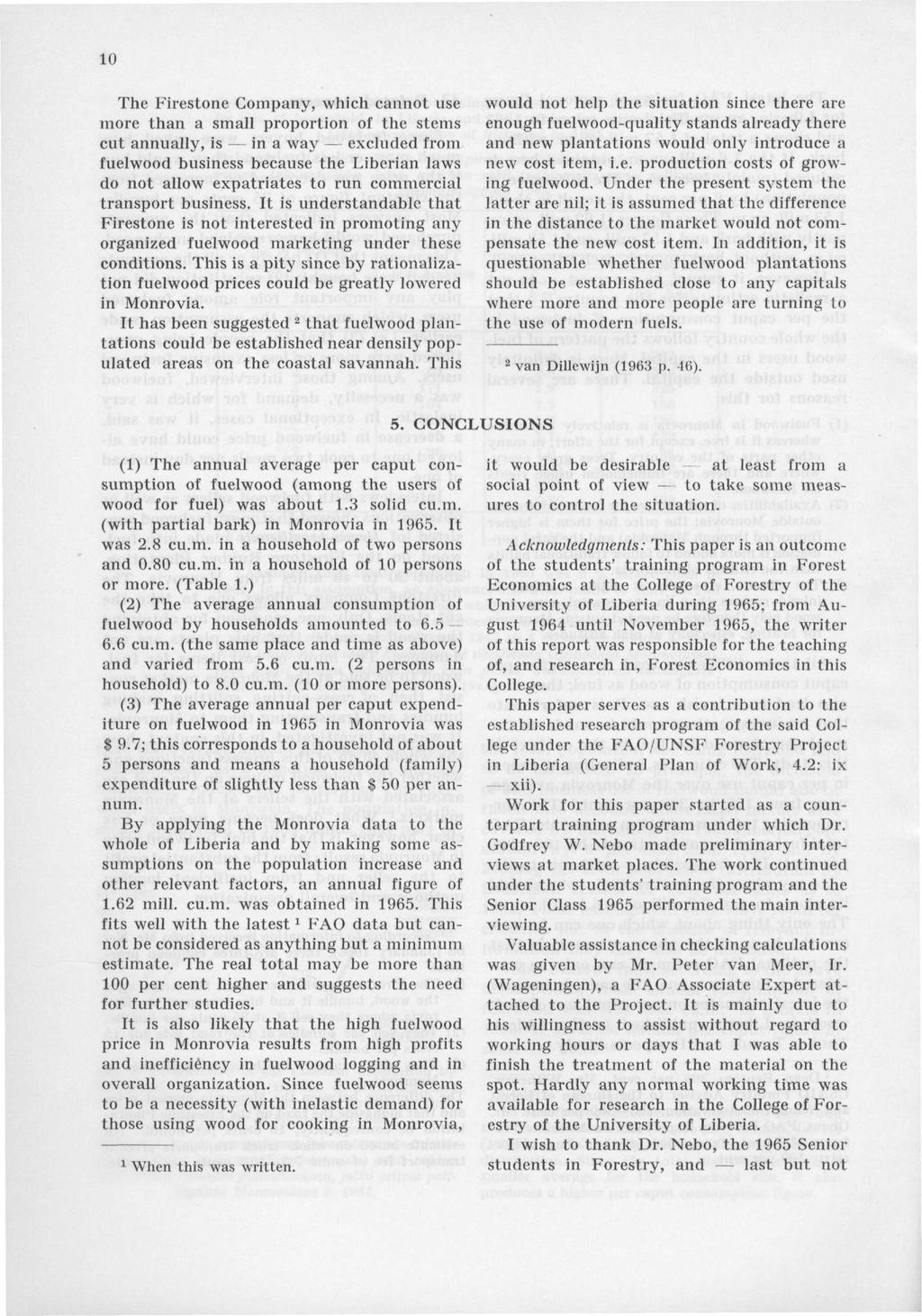 0 The Firestone Company, which cannot use more than a small proportion of the stems cut annually, is in a way excluded from fuelwood business because the Liberian laws do not allow expatriates to run