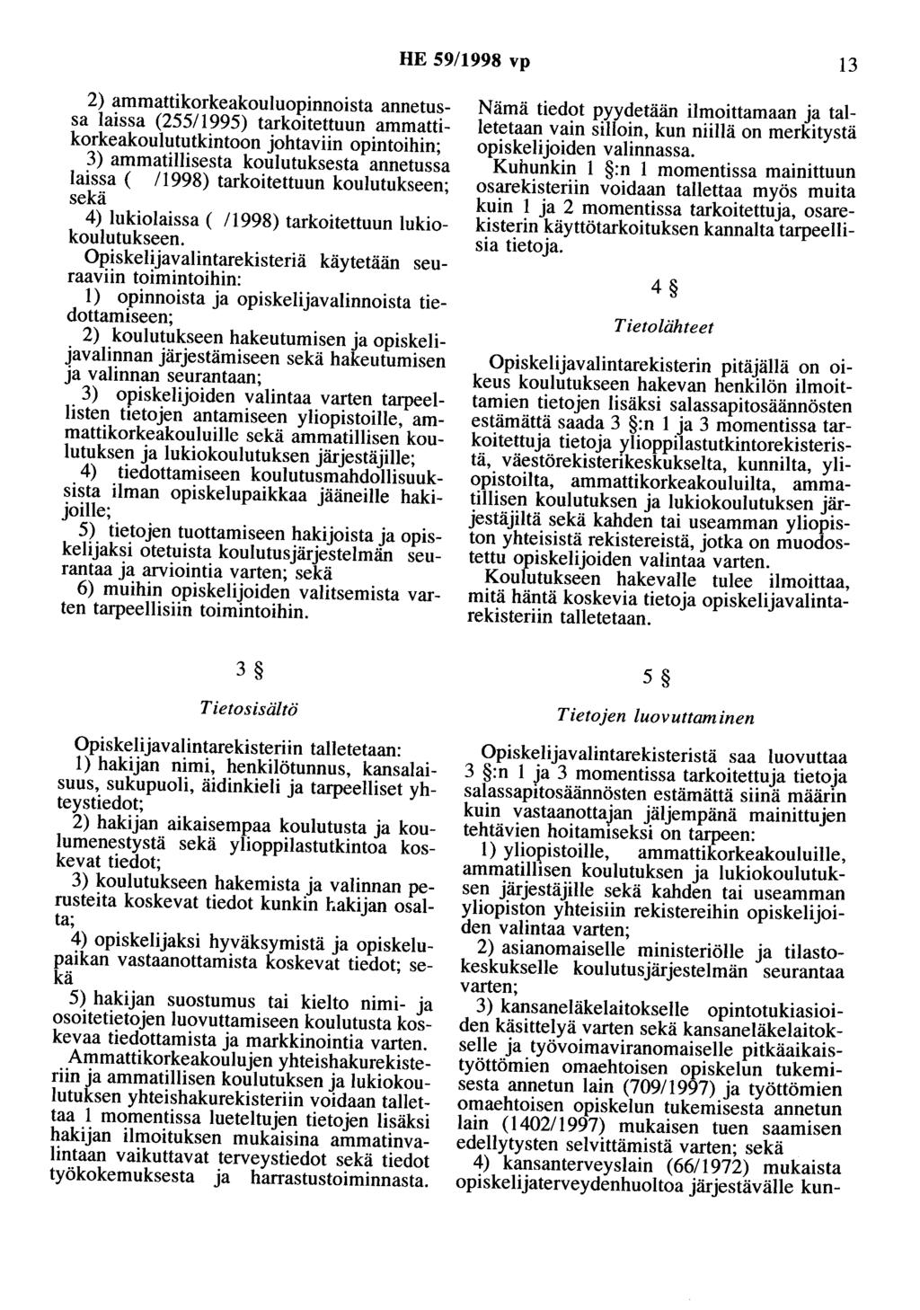 HE 59/1998 vp 13 2) ammattikorkeakouluopinnoista annetussa laissa (255/1995) tarkoitettuun ammattikorkeakoulututkintoon johtaviin opintoihin; 3) ammatillisesta koulutuksesta annetussa laissa ( /1998)