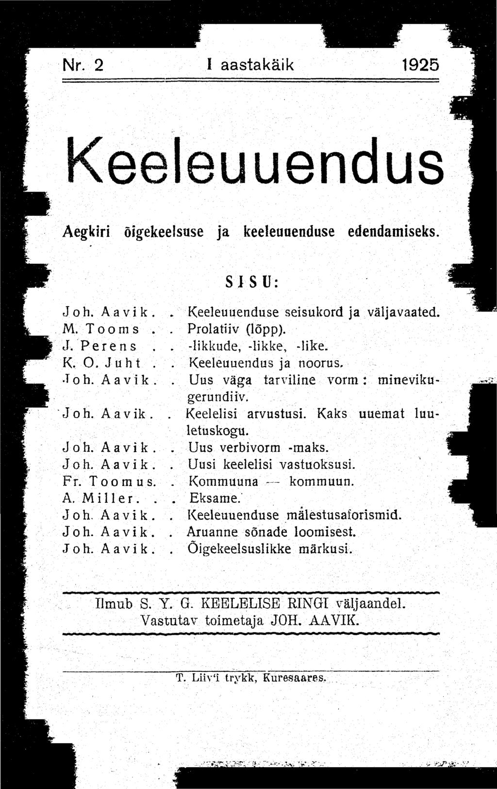 Nr. 2 I aastakäik 1925 Keeleuuendus Aegkiri õigekeelsuse ja keeleuuenduse edendamiseks. SISU: Joh. Aa vi k.. Keeleuuenduse seisukord ja väljavaated. M. Tooms.. Prolatiiv (lõpp). J. Perens.