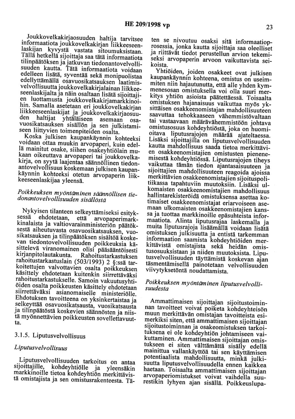 HE 209/1998 vp 23 Joukkovelkakirjaosuuden haltija tarvitsee informaatiota joukkovelkakirjan liikkeeseenlaskijan kyvystä vastata sitoumuksistaan.